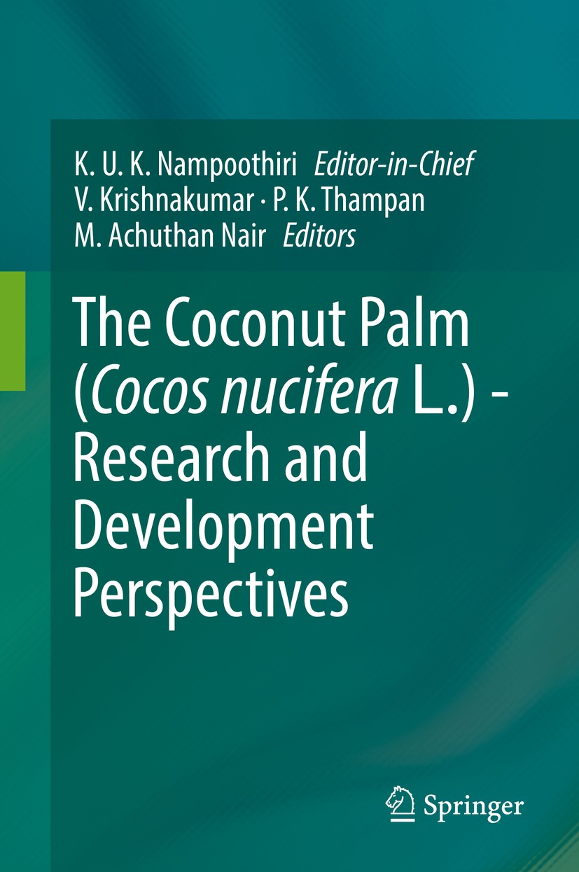 Titlebook: The Coconut Palm (Cocos nucifera L.) - Research and Development Perspectives; K. U. K. Nampoothiri (Editor-in-Chief),V. Krishnak Book 2018 Titlebook: The Coconut Palm (Cocos nucifera L.) - Research and Development Perspectives; K. U. K. Nampoothiri (Editor-in-Chief),V. Krishnak Book 2018