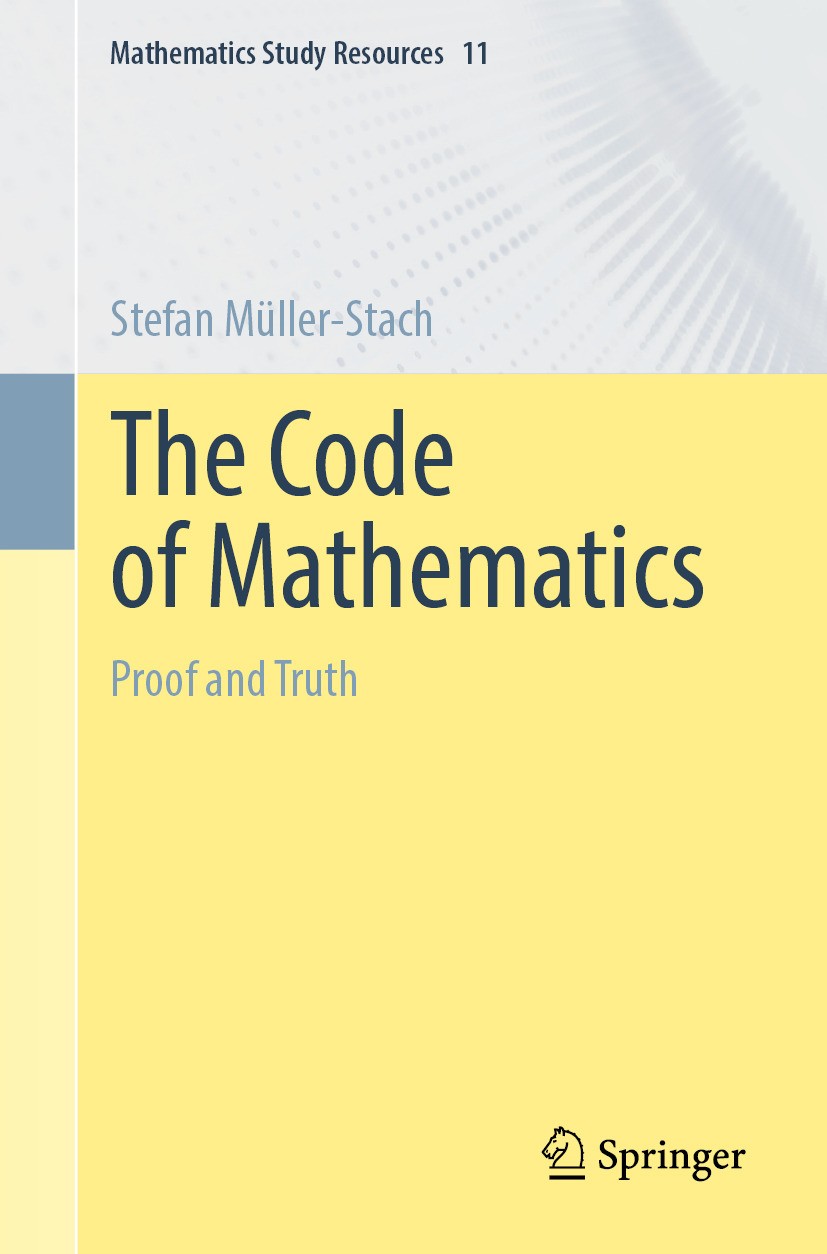 Titlebook: The Code of Mathematics; Proof and Truth Stefan Müller-Stach Textbook 2024 The Editor(s) (if applicable) and The Author(s), under exclusive Titlebook: The Code of Mathematics; Proof and Truth Stefan Müller-Stach Textbook 2024 The Editor(s) (if applicable) and The Author(s), under exclusive