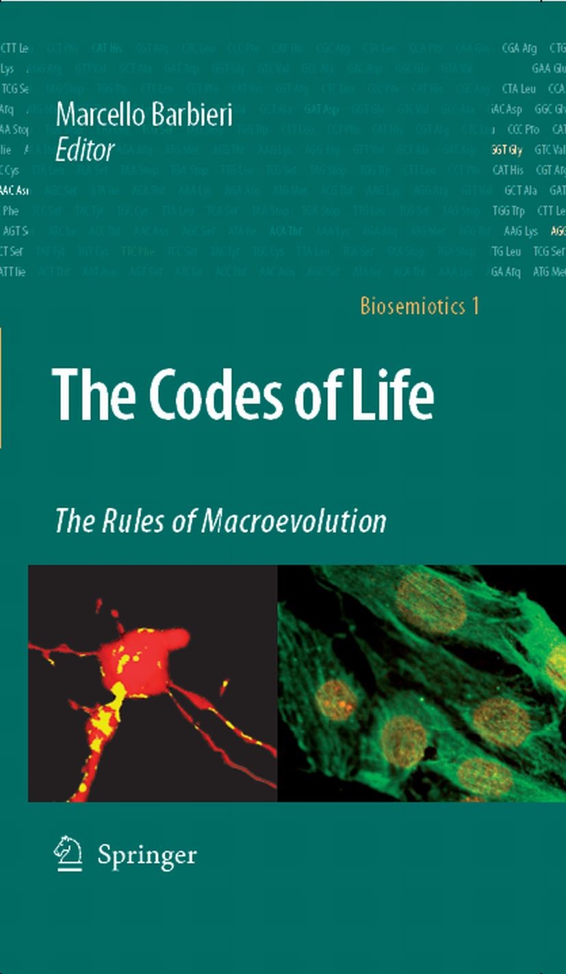 Titlebook: The Codes of Life; The Rules of Macroev Marcello Barbieri,Jesper Hoffmeyer Book 2008 Springer Science+Business Media B.V. 2008 Biosemiotics Titlebook: The Codes of Life; The Rules of Macroev Marcello Barbieri,Jesper Hoffmeyer Book 2008 Springer Science+Business Media B.V. 2008 Biosemiotics