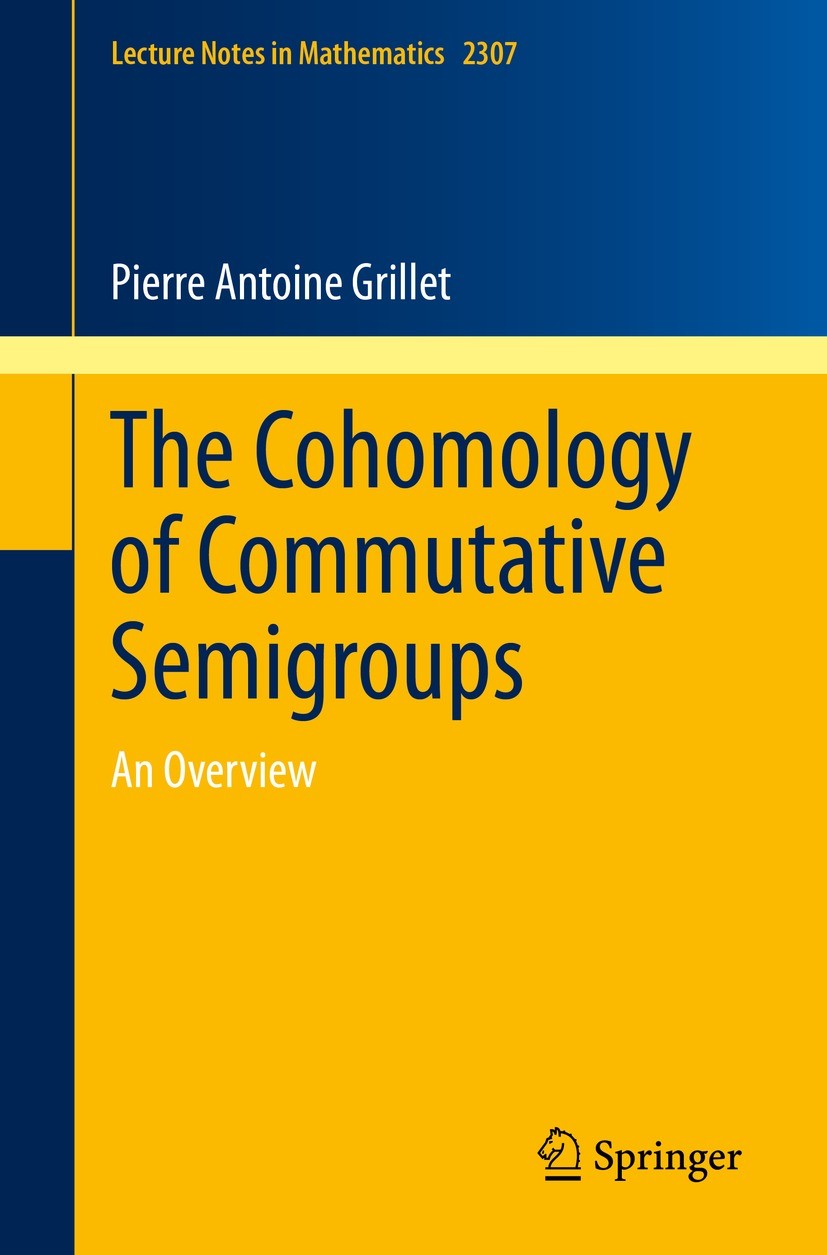 Titlebook: The Cohomology of Commutative Semigroups; An Overview Pierre Antoine Grillet Book 2022 The Editor(s) (if applicable) and The Author(s), und Titlebook: The Cohomology of Commutative Semigroups; An Overview Pierre Antoine Grillet Book 2022 The Editor(s) (if applicable) and The Author(s), und