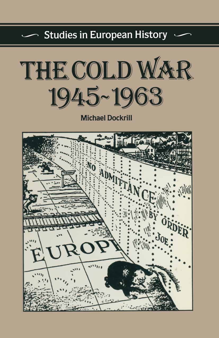 Titlebook: The Cold War 1945–1963; M. L. Dockrill Textbook 1988Latest edition M. L. Dockrill 1988 bibliography.Cold War.English literature.literature Titlebook: The Cold War 1945–1963; M. L. Dockrill Textbook 1988Latest edition M. L. Dockrill 1988 bibliography.Cold War.English literature.literature