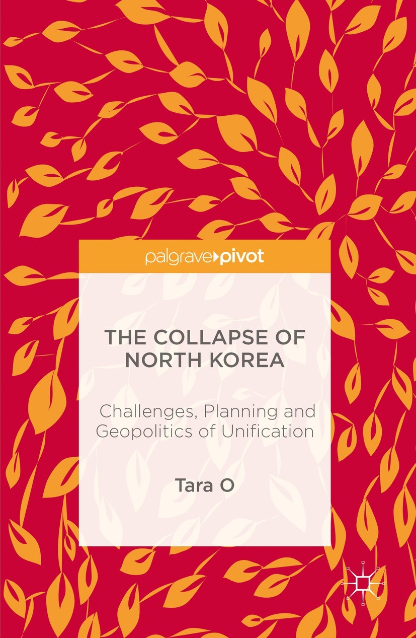 Titlebook: The Collapse of North Korea; Challenges, Planning Tara O Book 2016 The Editor(s) (if applicable) and The Author(s) 2016 Korean unification. Titlebook: The Collapse of North Korea; Challenges, Planning Tara O Book 2016 The Editor(s) (if applicable) and The Author(s) 2016 Korean unification.