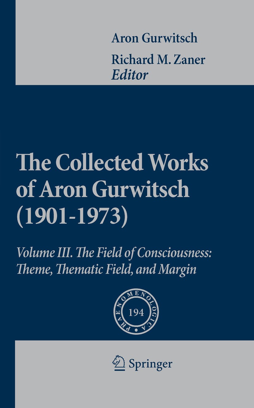 Titlebook: The Collected Works of Aron Gurwitsch (1901-1973); Volume III: The Fiel Aron Gurwitsch,Richard M. Zaner Book 2010 Springer Science+Business Titlebook: The Collected Works of Aron Gurwitsch (1901-1973); Volume III: The Fiel Aron Gurwitsch,Richard M. Zaner Book 2010 Springer Science+Business