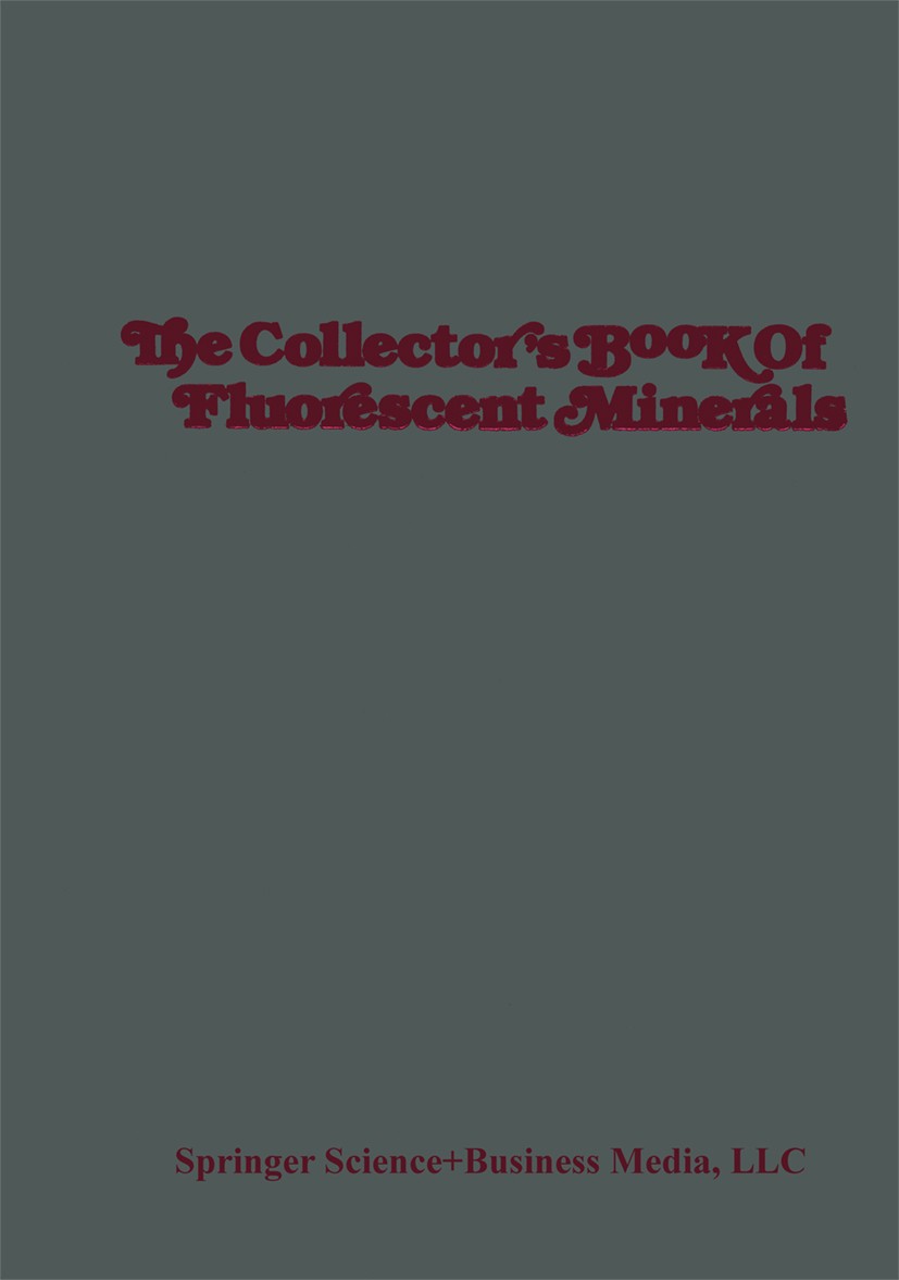 Titlebook: The Collector’s Book of Fluorescent Minerals; Manuel Robbins Book 1983 Springer Science+Business Media New York 1983 fluorescence.formatio Titlebook: The Collector’s Book of Fluorescent Minerals; Manuel Robbins Book 1983 Springer Science+Business Media New York 1983 fluorescence.formatio