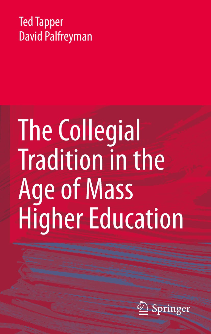 Titlebook: The Collegial Tradition in the Age of Mass Higher Education; Ted Tapper,David Palfreyman Book 2010 Springer Science+Business Media B.V. 20 Titlebook: The Collegial Tradition in the Age of Mass Higher Education; Ted Tapper,David Palfreyman Book 2010 Springer Science+Business Media B.V. 20