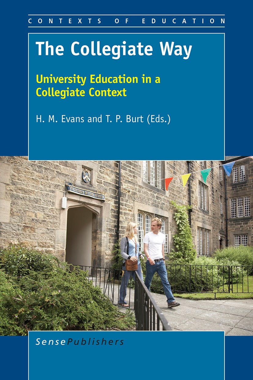 Titlebook: The Collegiate Way; University Education H. M. Evans,T. P. Burt Book 2016 SensePublishers-Rotterdam, The Netherlands 2016 College.student e Titlebook: The Collegiate Way; University Education H. M. Evans,T. P. Burt Book 2016 SensePublishers-Rotterdam, The Netherlands 2016 College.student e