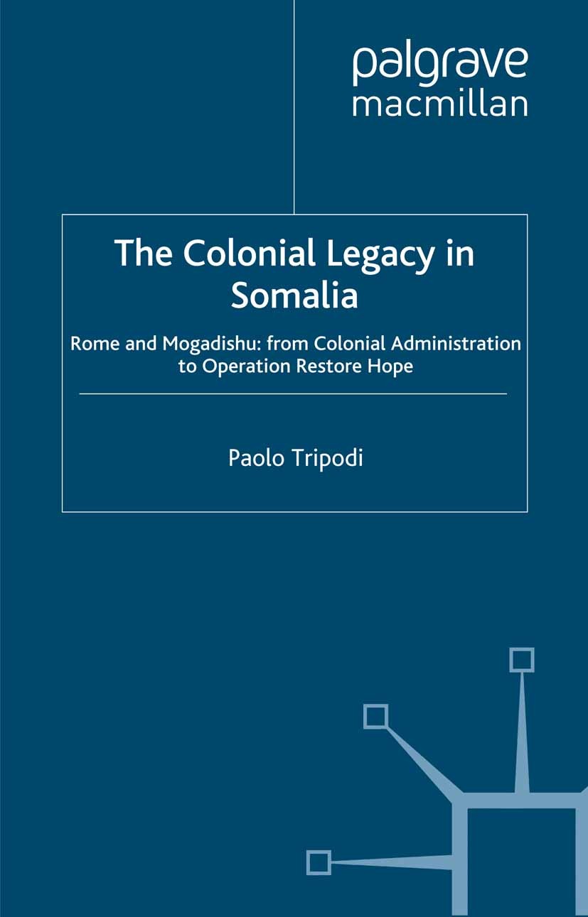 Titlebook: The Colonial Legacy in Somalia; Rome and Mogadishu: Paolo Tripodi Book 1999 Palgrave Macmillan, a division of Macmillan Publishers Limited Titlebook: The Colonial Legacy in Somalia; Rome and Mogadishu: Paolo Tripodi Book 1999 Palgrave Macmillan, a division of Macmillan Publishers Limited