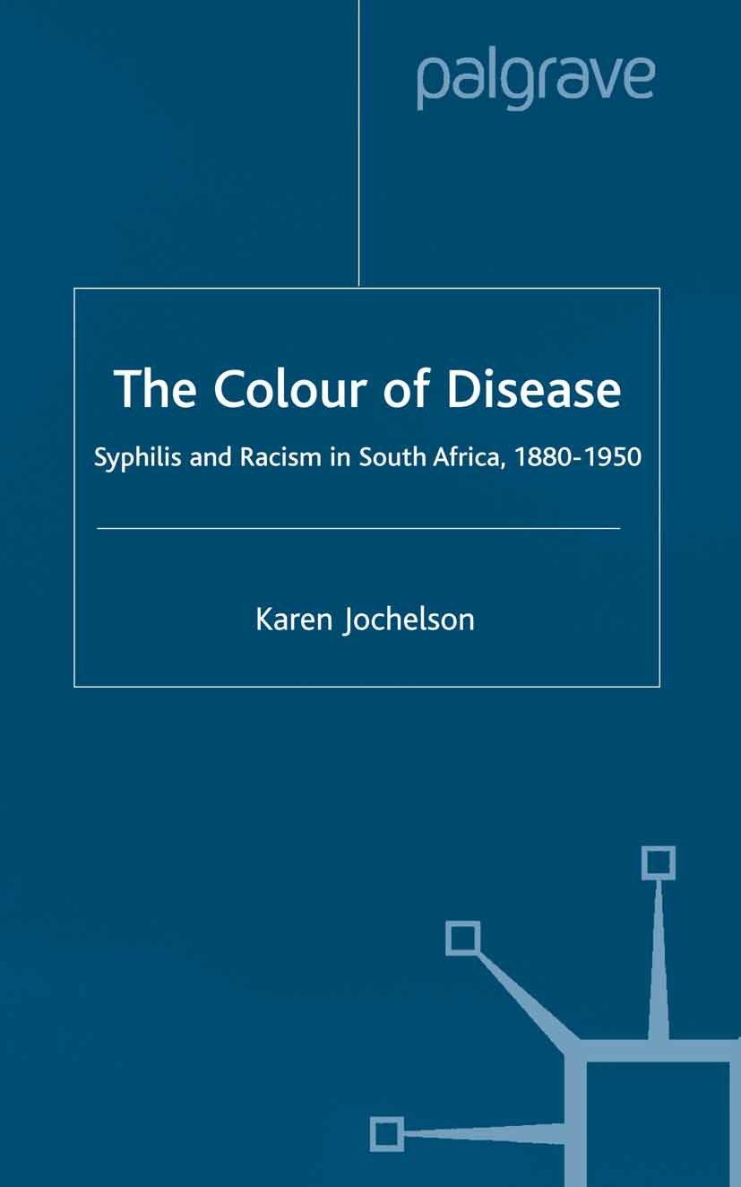 Titlebook: The Colour of Disease; Syphilis and Racism Karen Jochelson Book 2001 Palgrave Macmillan, a division of Macmillan Publishers Limited 2001 A Titlebook: The Colour of Disease; Syphilis and Racism Karen Jochelson Book 2001 Palgrave Macmillan, a division of Macmillan Publishers Limited 2001 A