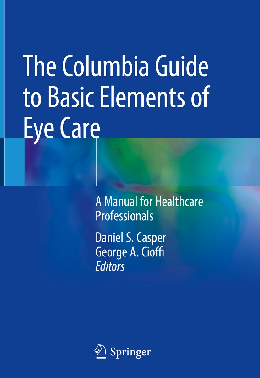Titlebook: The Columbia Guide to Basic Elements of Eye Care; A Manual for Healthc Daniel S. Casper,George A.‘Cioffi Book 2019 Springer Nature Switzerl Titlebook: The Columbia Guide to Basic Elements of Eye Care; A Manual for Healthc Daniel S. Casper,George A.‘Cioffi Book 2019 Springer Nature Switzerl