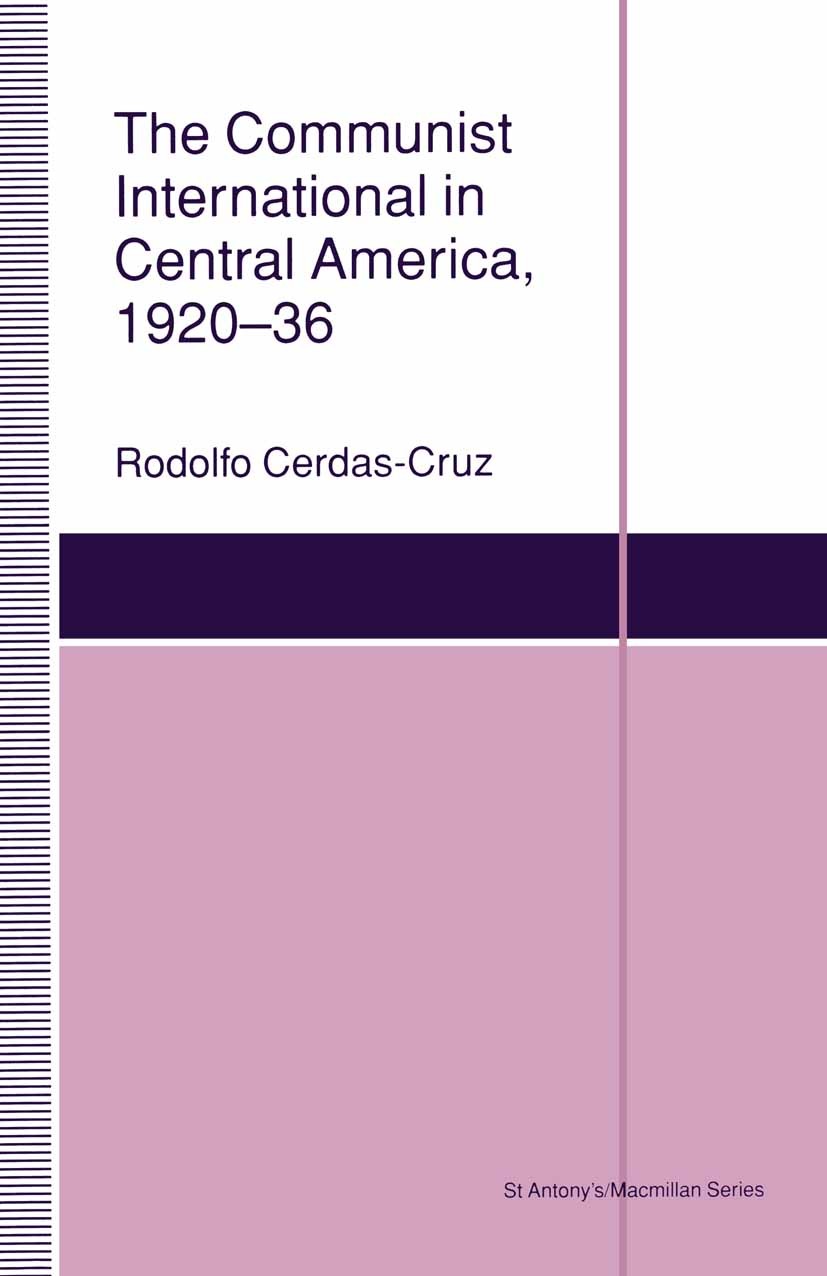 Titlebook: The Communist International in Central America, 1920–36; Rodolfo Cerdas-Cruz Book 1993 Rodolfo Cerdas-Cruz 1993 America.communism.democrac Titlebook: The Communist International in Central America, 1920–36; Rodolfo Cerdas-Cruz Book 1993 Rodolfo Cerdas-Cruz 1993 America.communism.democrac