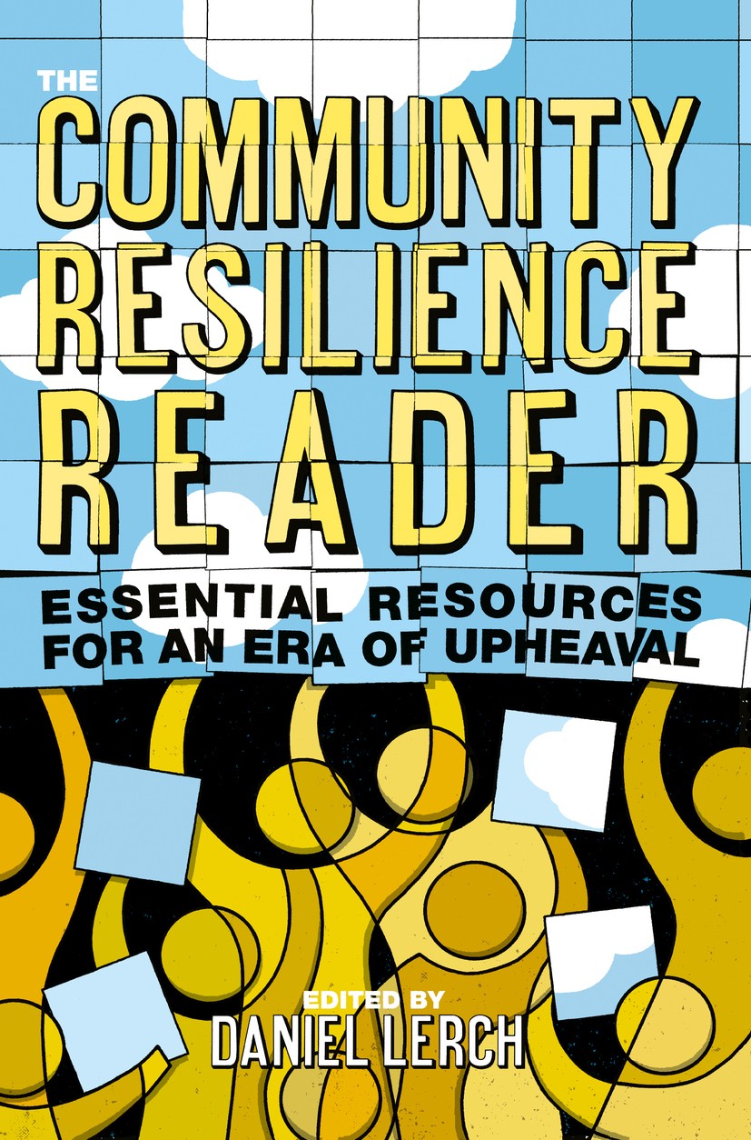 Titlebook: The Community Resilience Reader; Essential Resources Daniel Lerch Book 2017Latest edition Post Carbon Institute 2017 resilience science.Po Titlebook: The Community Resilience Reader; Essential Resources Daniel Lerch Book 2017Latest edition Post Carbon Institute 2017 resilience science.Po