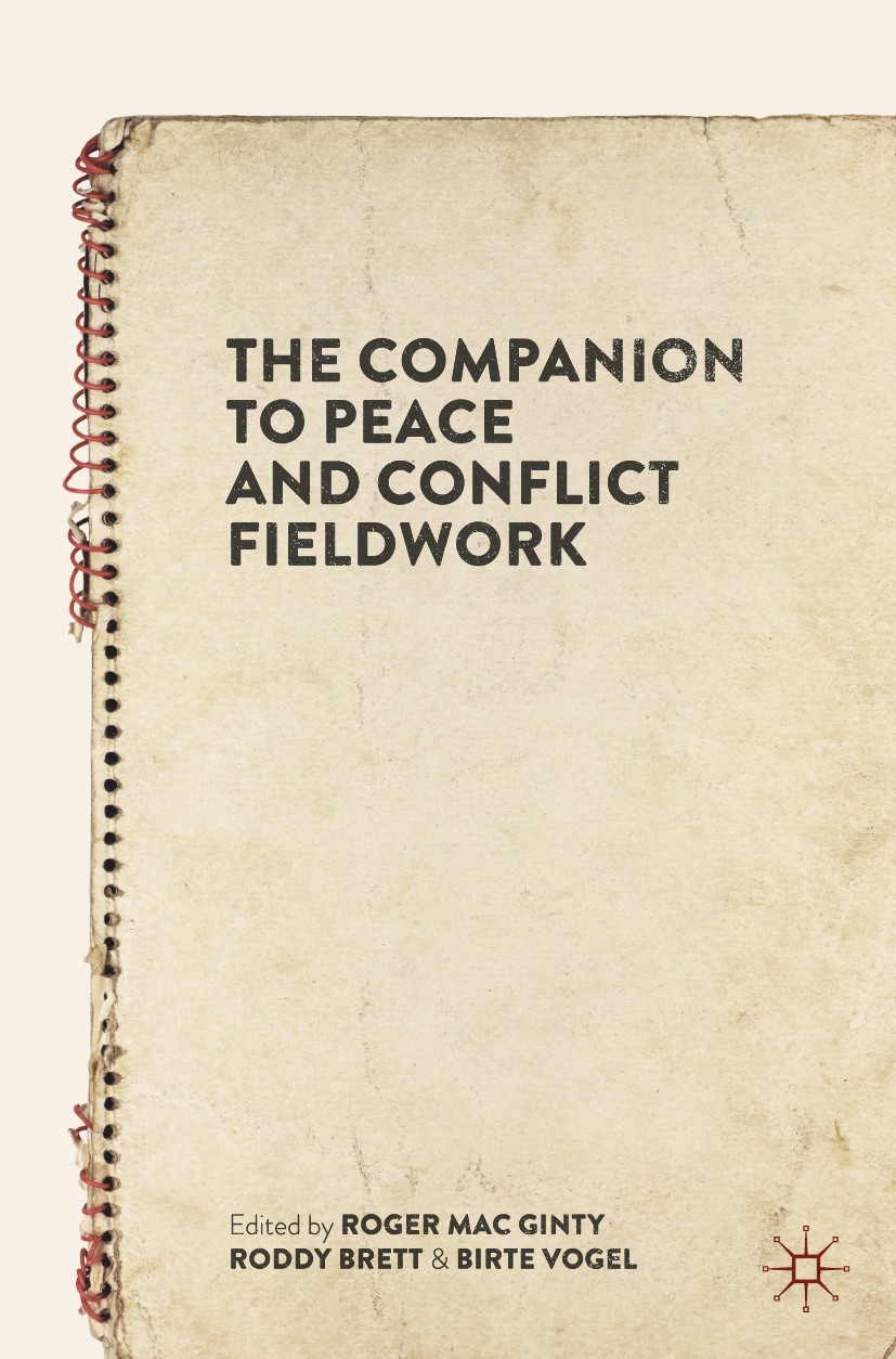 Titlebook: The Companion to Peace and Conflict Fieldwork; Roger Mac Ginty,Roddy Brett,Birte Vogel Book 2021 The Editor(s) (if applicable) and The Aut Titlebook: The Companion to Peace and Conflict Fieldwork; Roger Mac Ginty,Roddy Brett,Birte Vogel Book 2021 The Editor(s) (if applicable) and The Aut