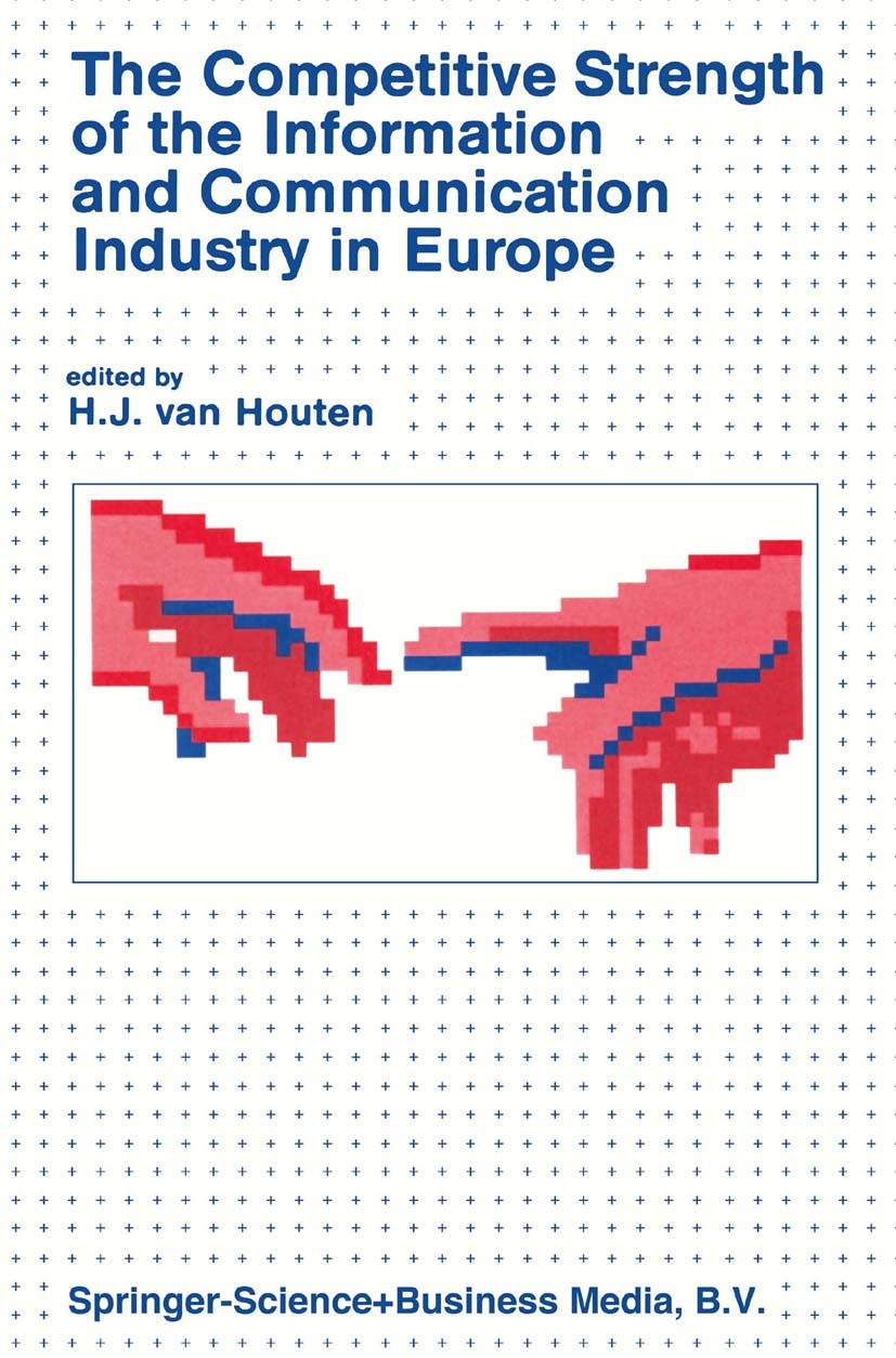 Titlebook: The Competitive Strength of the Information and Communication Industry in Europe; An integrated view o H. J. Houten Book 1983 Springer Scie Titlebook: The Competitive Strength of the Information and Communication Industry in Europe; An integrated view o H. J. Houten Book 1983 Springer Scie
