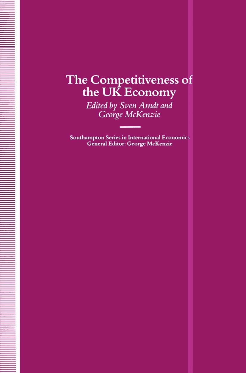 Titlebook: The Competitiveness of the UK Economy; Sven Arndt (Professor of Economics),George McKenzi Book 1991 Sven Arndt and George McKenzie 1991 ca Titlebook: The Competitiveness of the UK Economy; Sven Arndt (Professor of Economics),George McKenzi Book 1991 Sven Arndt and George McKenzie 1991 ca