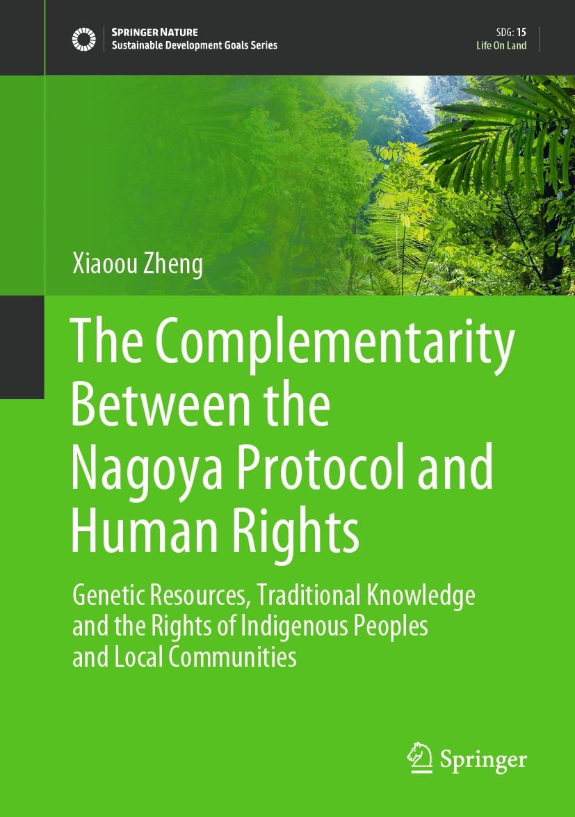 Titlebook: The Complementarity Between the Nagoya Protocol and Human Rights; Genetic Resources, T Xiaoou Zheng Book 2023 The Editor(s) (if applicable) Titlebook: The Complementarity Between the Nagoya Protocol and Human Rights; Genetic Resources, T Xiaoou Zheng Book 2023 The Editor(s) (if applicable)