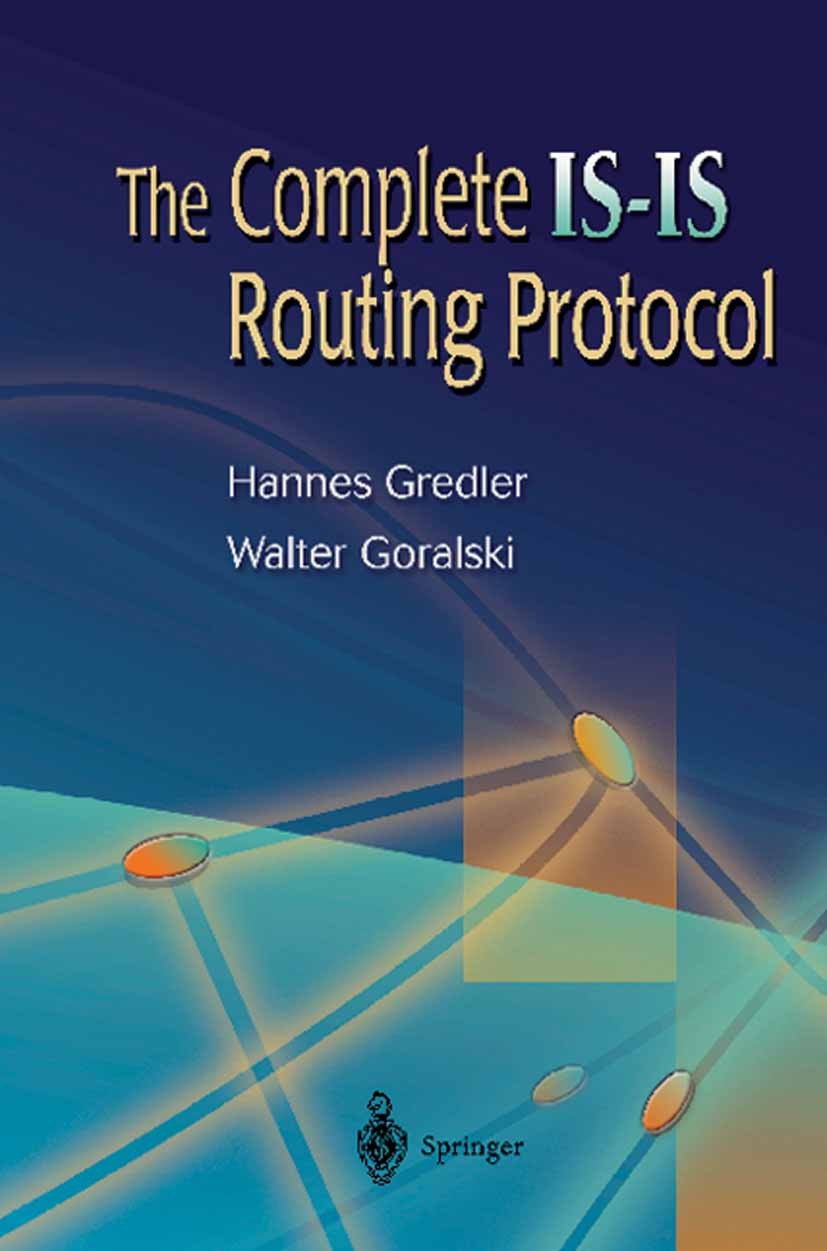 Titlebook: The Complete IS-IS Routing Protocol; Hannes Gredler,Walter Goralski Book 2005 Springer-Verlag London 2005 Cisco.Communication Systems.Inte Titlebook: The Complete IS-IS Routing Protocol; Hannes Gredler,Walter Goralski Book 2005 Springer-Verlag London 2005 Cisco.Communication Systems.Inte