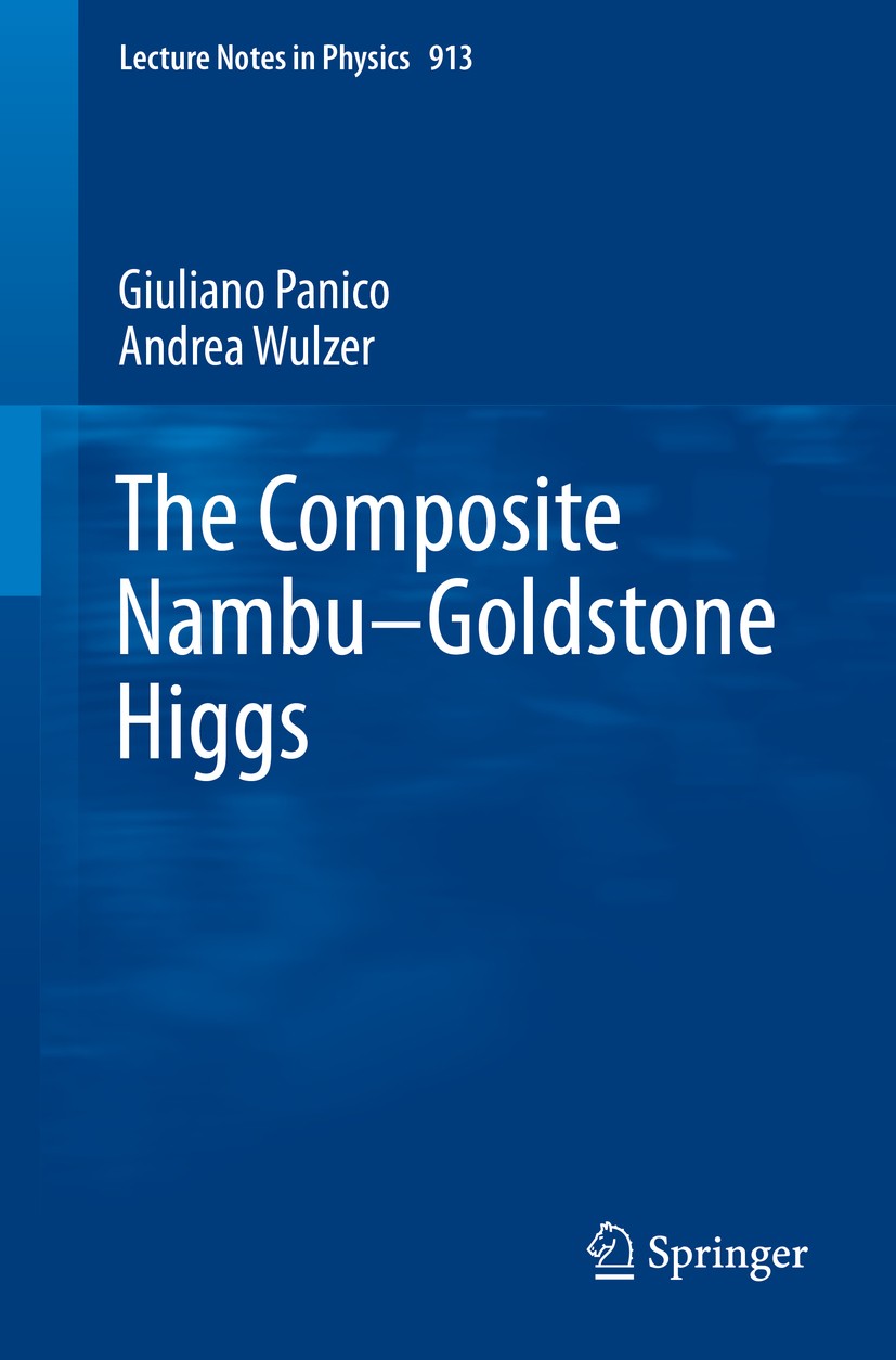 Titlebook: The Composite Nambu-Goldstone Higgs; Giuliano Panico,Andrea Wulzer Book 2016 Springer International Publishing Switzerland 2016 Composite Titlebook: The Composite Nambu-Goldstone Higgs; Giuliano Panico,Andrea Wulzer Book 2016 Springer International Publishing Switzerland 2016 Composite