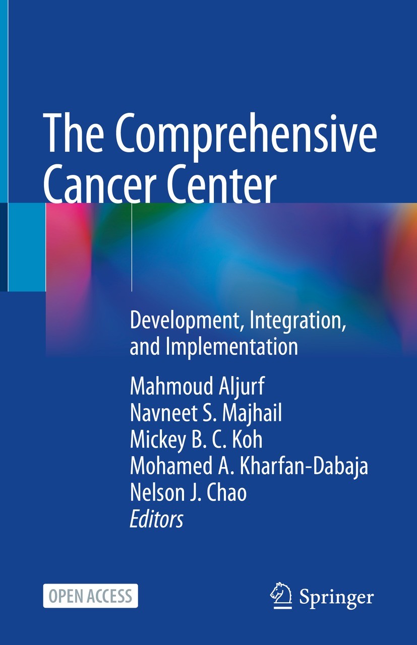 Titlebook: The Comprehensive Cancer Center; Development, Integra Mahmoud Aljurf,Navneet S. Majhail,Nelson J. Chao Book‘‘‘‘‘‘‘‘ 2022 The Editor(s) (if Titlebook: The Comprehensive Cancer Center; Development, Integra Mahmoud Aljurf,Navneet S. Majhail,Nelson J. Chao Book‘‘‘‘‘‘‘‘ 2022 The Editor(s) (if