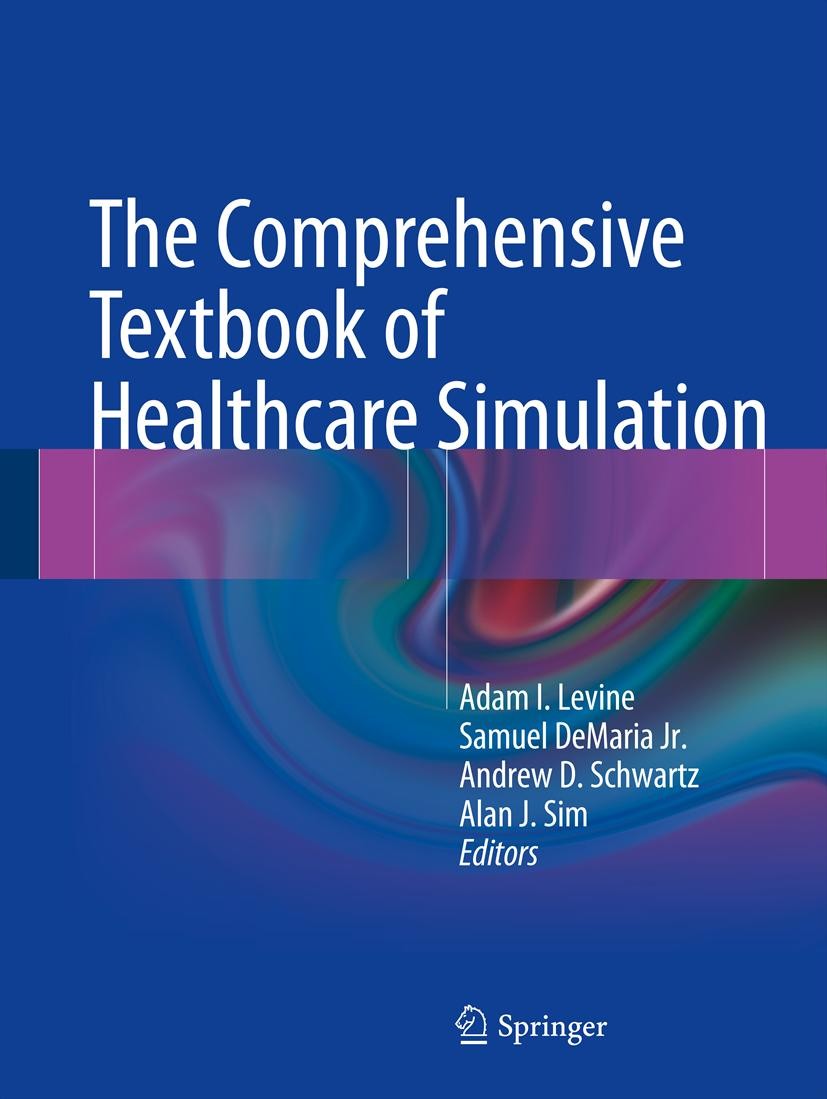 Titlebook: The Comprehensive Textbook of Healthcare Simulation; Adam I. Levine,Samuel DeMaria,Alan J. Sim Book 2013 Springer Science+Business Media N Titlebook: The Comprehensive Textbook of Healthcare Simulation; Adam I. Levine,Samuel DeMaria,Alan J. Sim Book 2013 Springer Science+Business Media N