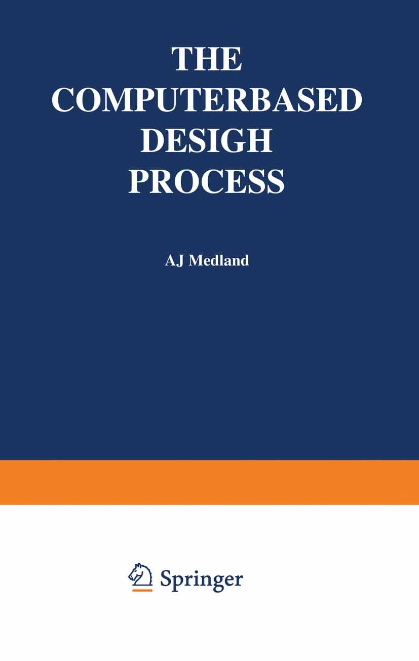 Titlebook: The Computer-Based Design Process; A. J. Medland Book 1986 A J Medland 1986 computer-aided design (CAD).computer-aided manufacturing (CAM) Titlebook: The Computer-Based Design Process; A. J. Medland Book 1986 A J Medland 1986 computer-aided design (CAD).computer-aided manufacturing (CAM)
