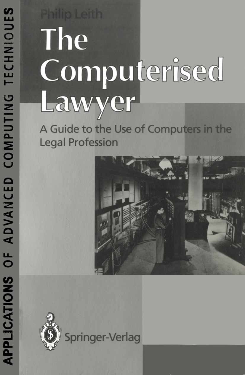 Titlebook: The Computerised Lawyer; A Guide to the Use o Philip Leith Textbook 19911st edition Springer-Verlag London 1991 Datenverarbeitung.Datenvera Titlebook: The Computerised Lawyer; A Guide to the Use o Philip Leith Textbook 19911st edition Springer-Verlag London 1991 Datenverarbeitung.Datenvera
