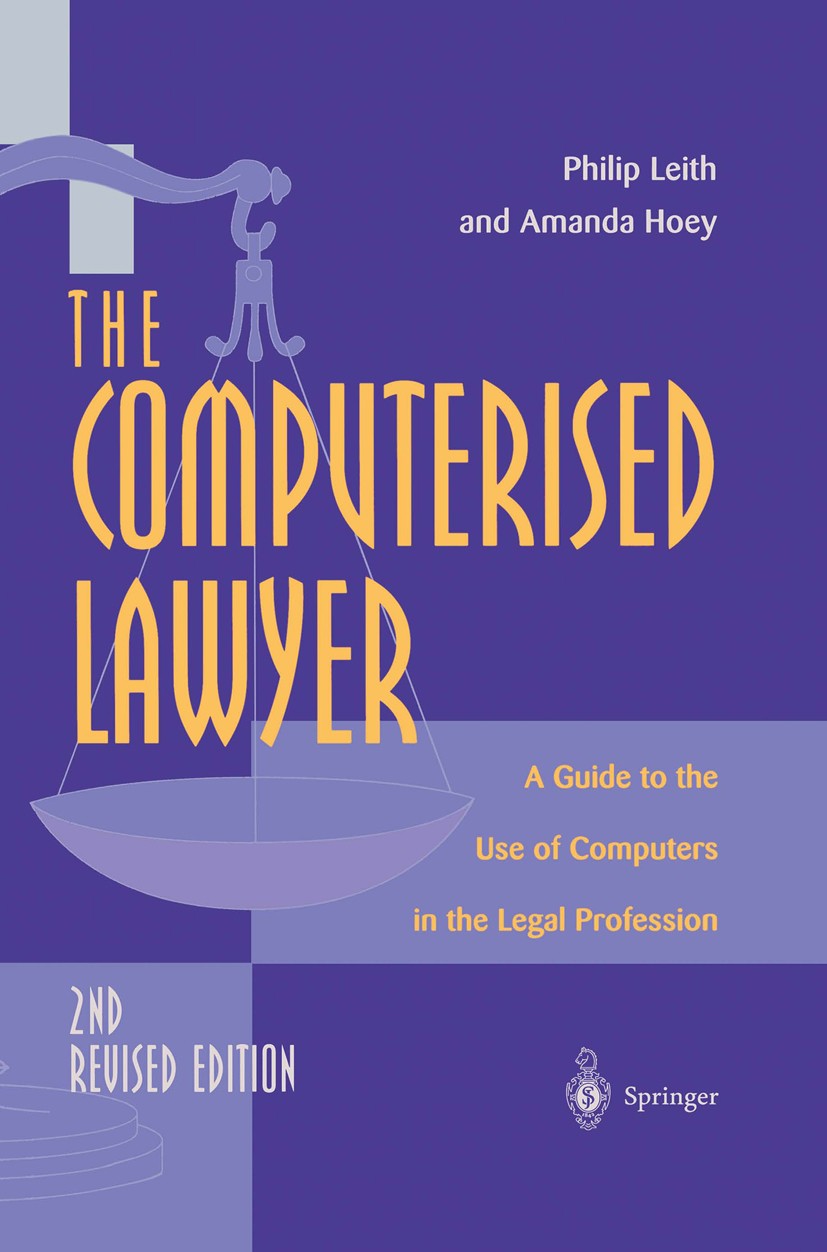 Titlebook: The Computerised Lawyer; A Guide to the Use o Philip Leith,Amanda Hoey Textbook 1998Latest edition Springer-Verlag London 1998 Computerrech Titlebook: The Computerised Lawyer; A Guide to the Use o Philip Leith,Amanda Hoey Textbook 1998Latest edition Springer-Verlag London 1998 Computerrech