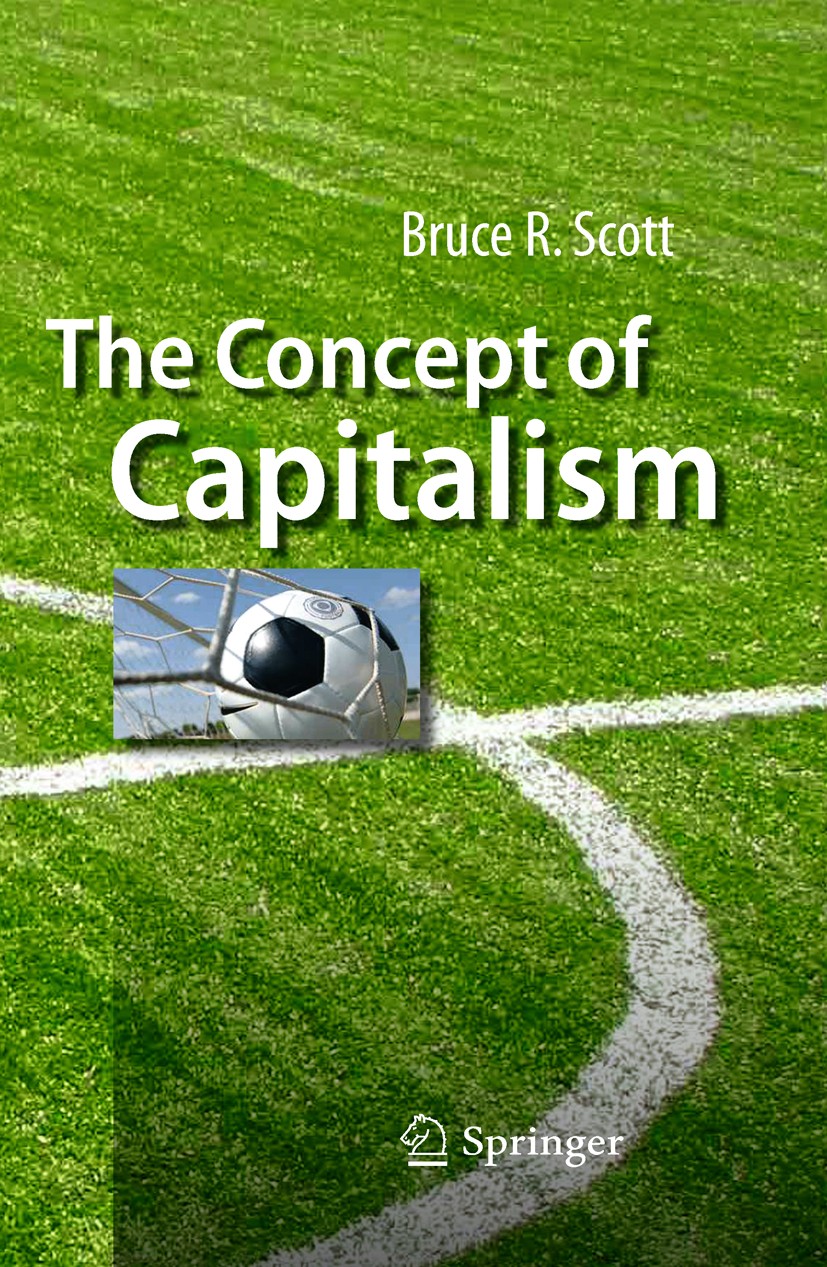 Titlebook: The Concept of Capitalism; Bruce R. Scott Book 2009 Springer-Verlag Berlin Heidelberg 2009 economic history.economic systems.instability.i Titlebook: The Concept of Capitalism; Bruce R. Scott Book 2009 Springer-Verlag Berlin Heidelberg 2009 economic history.economic systems.instability.i