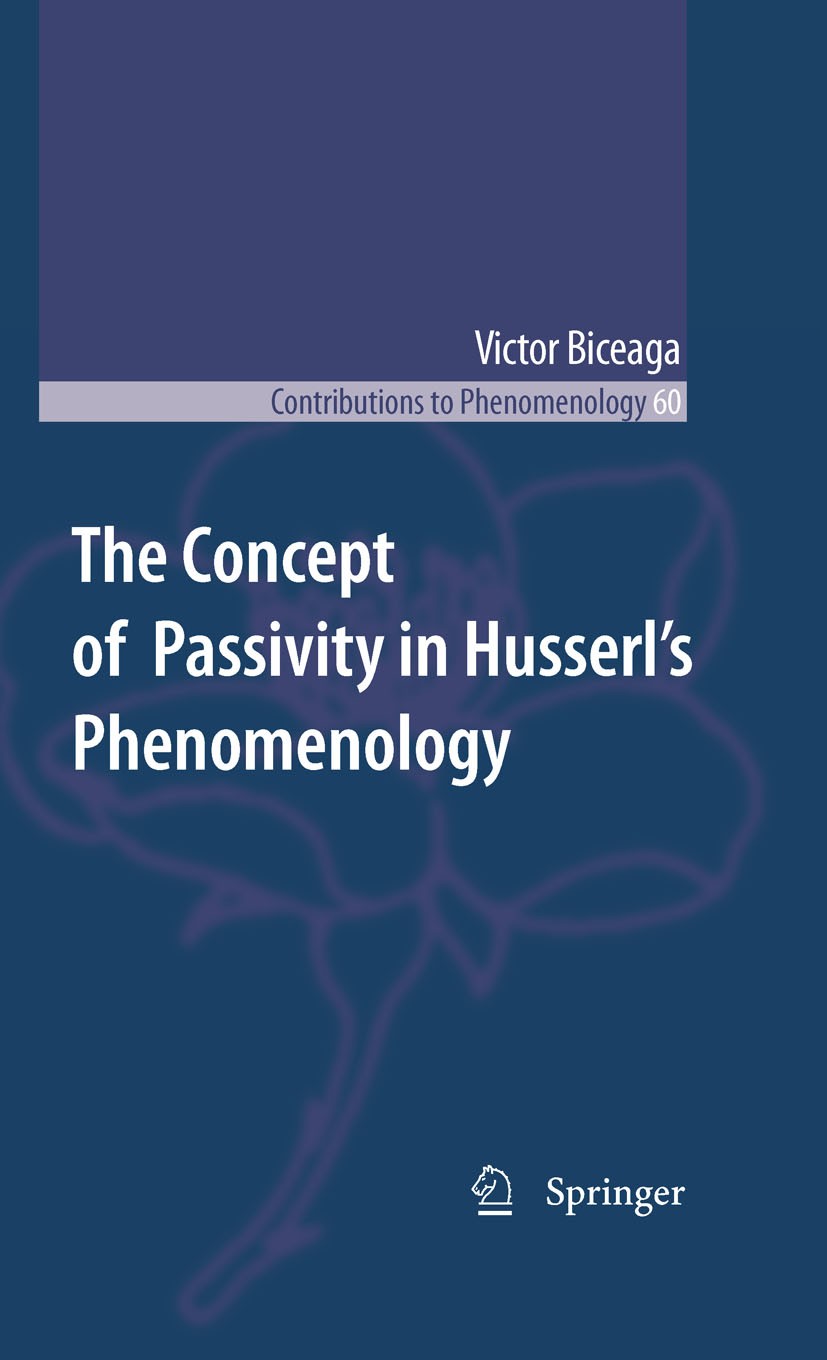 Titlebook: The Concept of Passivity in Husserl‘s Phenomenology; Victor Biceaga Book 2010 Springer Science+Business Media B.V. 2010 Time-consciousness Titlebook: The Concept of Passivity in Husserl‘s Phenomenology; Victor Biceaga Book 2010 Springer Science+Business Media B.V. 2010 Time-consciousness
