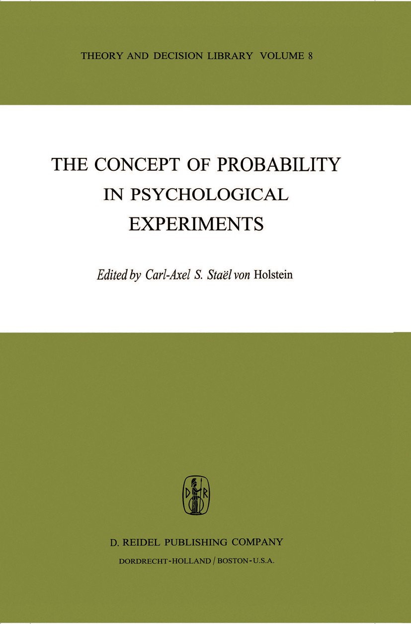Titlebook: The Concept of Probability in Psychological Experiments; Carl-Axel S. Staël Von Holstein Book 1974 D. Reidel Publishing Company, Dordrecht Titlebook: The Concept of Probability in Psychological Experiments; Carl-Axel S. Staël Von Holstein Book 1974 D. Reidel Publishing Company, Dordrecht