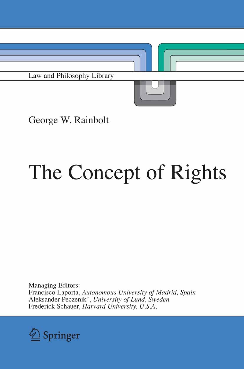 Titlebook: The Concept of Rights; George W. Rainbolt Book 2006 Springer Science+Business Media B.V. 2006 Consequentialism.H.L.A. Hart.Joseph Raz.mora Titlebook: The Concept of Rights; George W. Rainbolt Book 2006 Springer Science+Business Media B.V. 2006 Consequentialism.H.L.A. Hart.Joseph Raz.mora