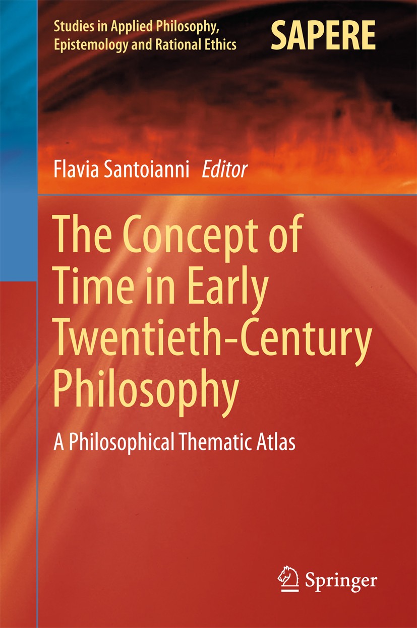 Titlebook: The Concept of Time in Early Twentieth-Century Philosophy; A Philosophical Them Flavia Santoianni Book 2016 Springer International Publishi Titlebook: The Concept of Time in Early Twentieth-Century Philosophy; A Philosophical Them Flavia Santoianni Book 2016 Springer International Publishi