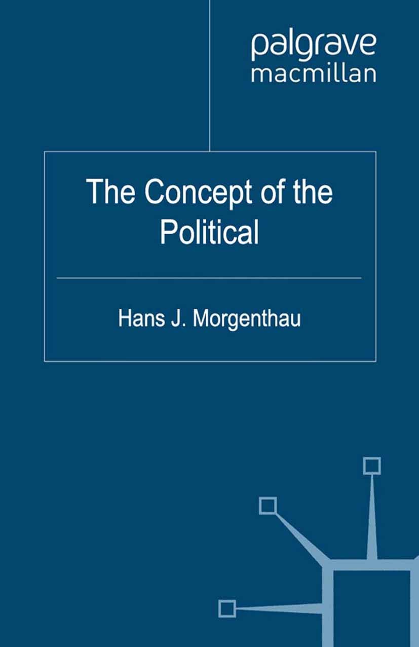 Titlebook: The Concept of the Political; Hans J. Morgenthau,Hartmut Behr,Felix Rösch Book 2012 Palgrave Macmillan, a division of Macmillan Publishers Titlebook: The Concept of the Political; Hans J. Morgenthau,Hartmut Behr,Felix Rösch Book 2012 Palgrave Macmillan, a division of Macmillan Publishers