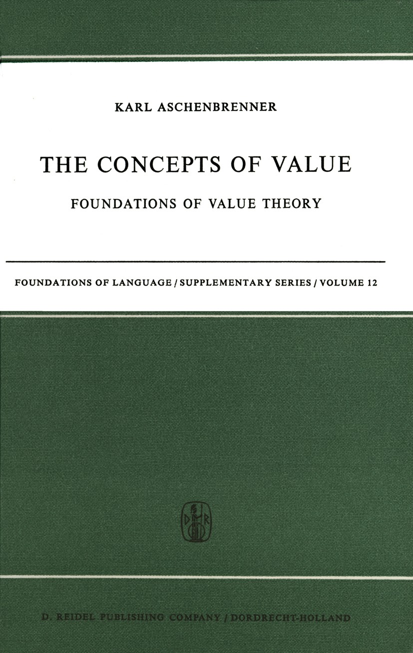 Titlebook: The Concepts of Value; Foundations of Value Karl Aschenbrenner Book 1971 D. Reidel Publishing Company, Dordrecht-Holland 1971 body.communic Titlebook: The Concepts of Value; Foundations of Value Karl Aschenbrenner Book 1971 D. Reidel Publishing Company, Dordrecht-Holland 1971 body.communic