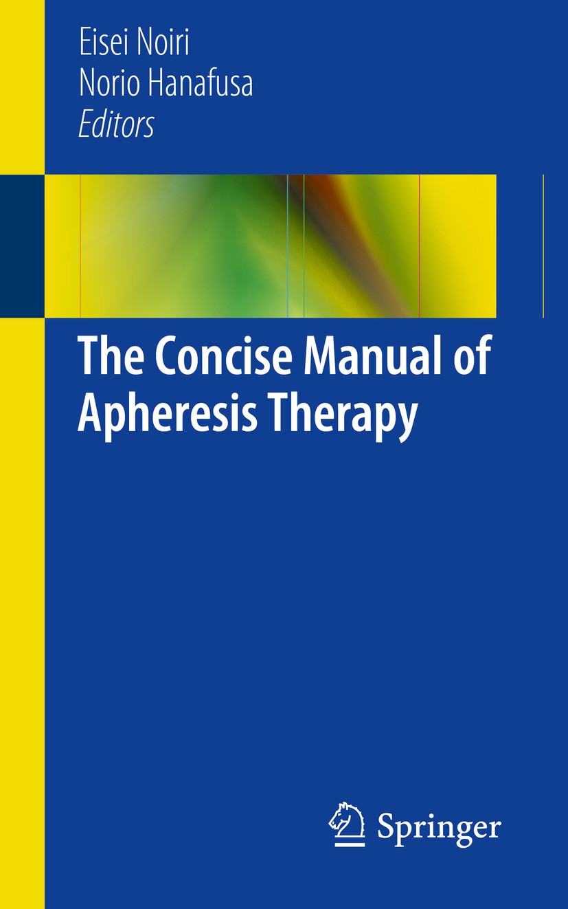 Titlebook: The Concise Manual of Apheresis Therapy; Eisei Noiri,Norio Hanafusa Book 2014 Springer Japan 2014 anticoagulants.blood filtration.coagulat Titlebook: The Concise Manual of Apheresis Therapy; Eisei Noiri,Norio Hanafusa Book 2014 Springer Japan 2014 anticoagulants.blood filtration.coagulat
