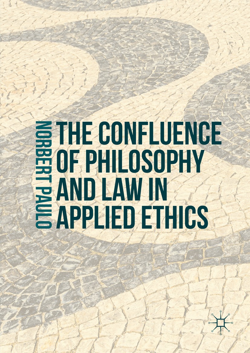 Titlebook: The Confluence of Philosophy and Law in Applied Ethics; Norbert Paulo Book 2016 The Editor(s) (if applicable) and The Author(s) 2016 legal Titlebook: The Confluence of Philosophy and Law in Applied Ethics; Norbert Paulo Book 2016 The Editor(s) (if applicable) and The Author(s) 2016 legal