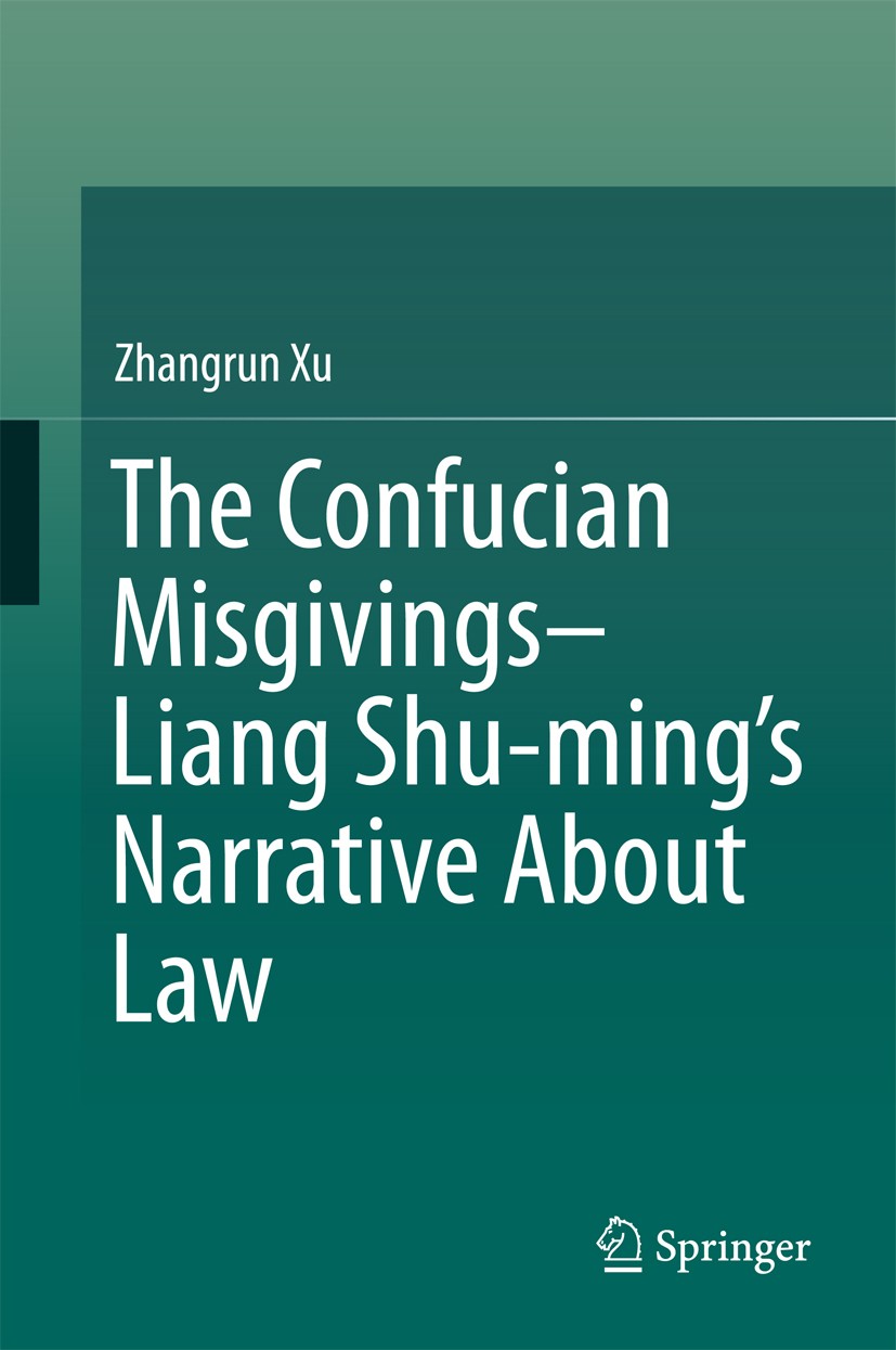 Titlebook: The Confucian Misgivings--Liang Shu-ming’s Narrative About Law; Zhangrun Xu Book 2017 Springer Nature Singapore Pte Ltd. 2017 Liang Shu-mi Titlebook: The Confucian Misgivings--Liang Shu-ming’s Narrative About Law; Zhangrun Xu Book 2017 Springer Nature Singapore Pte Ltd. 2017 Liang Shu-mi