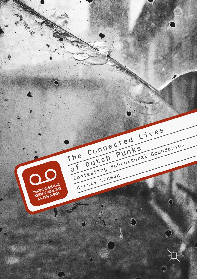 Titlebook: The Connected Lives of Dutch Punks; Contesting Subcultur Kirsty Lohman Book 2017 The Editor(s) (if applicable) and The Author(s) 2017 the N Titlebook: The Connected Lives of Dutch Punks; Contesting Subcultur Kirsty Lohman Book 2017 The Editor(s) (if applicable) and The Author(s) 2017 the N