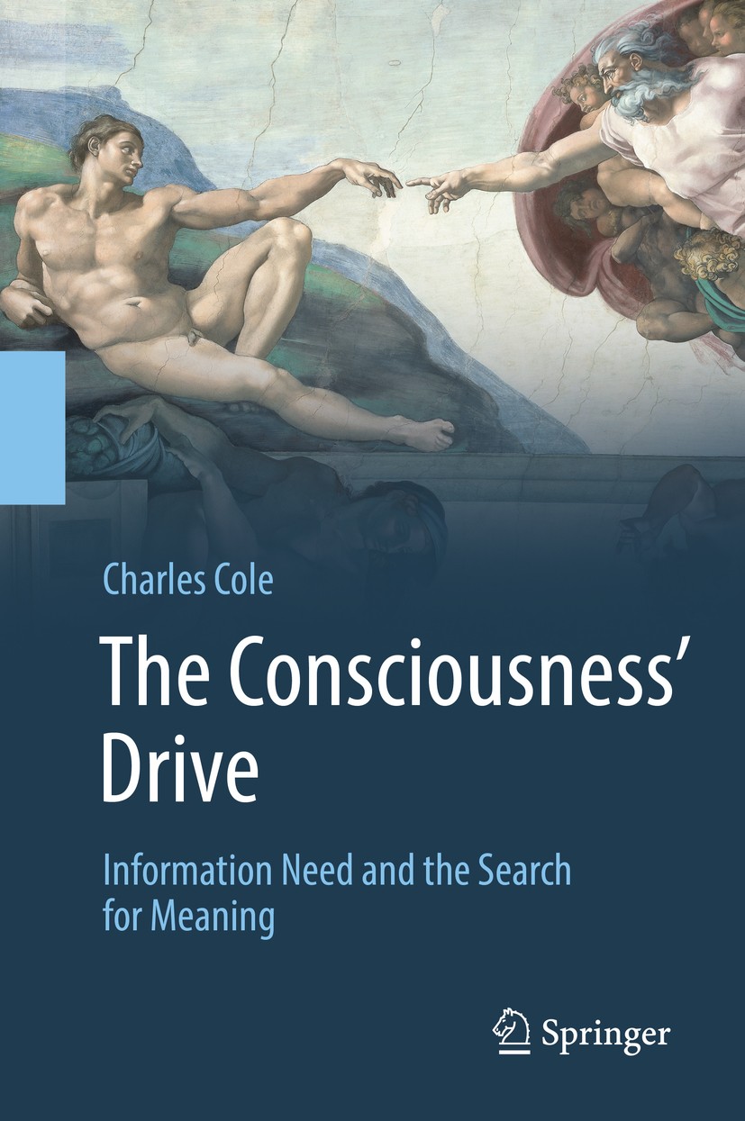 Titlebook: The Consciousness’ Drive; Information Need and Charles Cole Book 2018 Springer International Publishing AG, part of Springer Nature 2018 In Titlebook: The Consciousness’ Drive; Information Need and Charles Cole Book 2018 Springer International Publishing AG, part of Springer Nature 2018 In