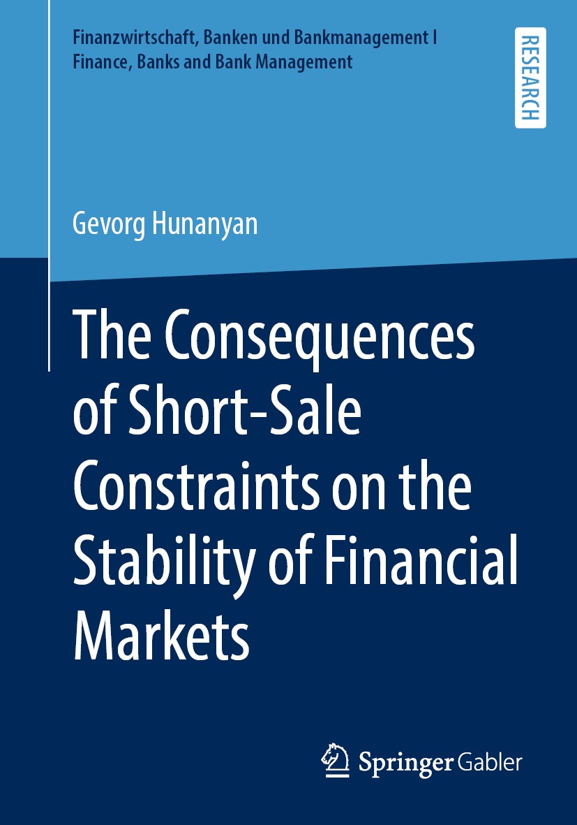 Titlebook: The Consequences of Short-Sale Constraints on the Stability of Financial Markets; Gevorg Hunanyan Book 2019 Springer Fachmedien Wiesbaden Titlebook: The Consequences of Short-Sale Constraints on the Stability of Financial Markets; Gevorg Hunanyan Book 2019 Springer Fachmedien Wiesbaden