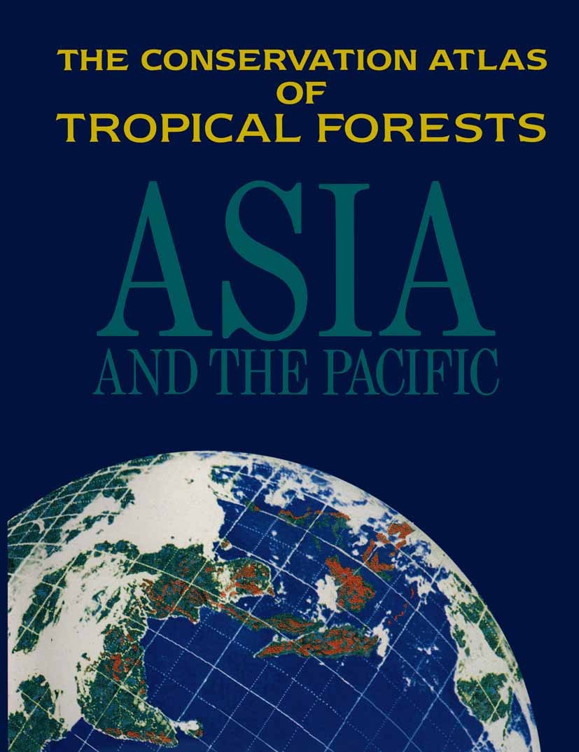Titlebook: The Conservation Atlas of Tropical Forests; Asia and the Pacific N. Mark Collins,Jeffrey A. Sayer,Timothy C. Whitmo Book 1991 Palgrave Macm Titlebook: The Conservation Atlas of Tropical Forests; Asia and the Pacific N. Mark Collins,Jeffrey A. Sayer,Timothy C. Whitmo Book 1991 Palgrave Macm
