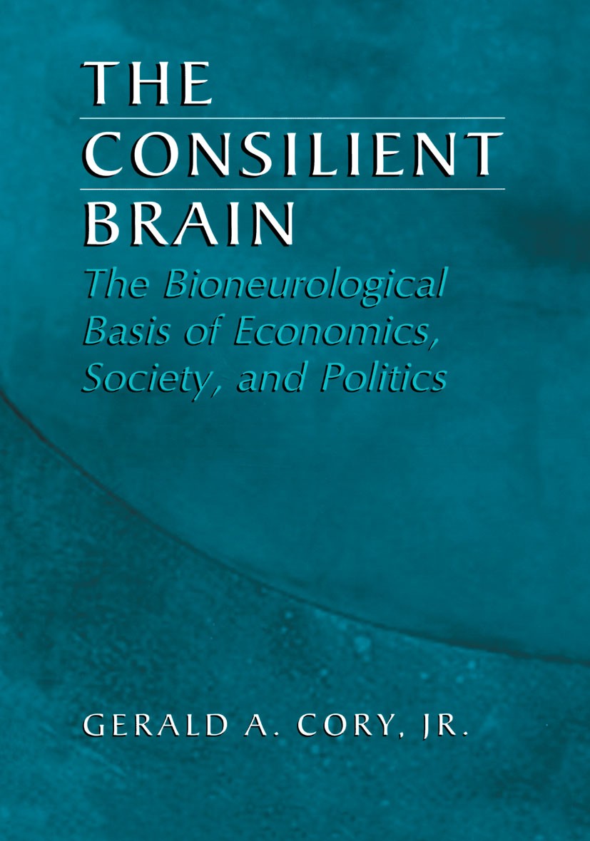 Titlebook: The Consilient Brain; The Bioneurological Gerald A. Cory Book 2004Latest edition Kluwer Academic / Plenum Publishers, New York 2004 behavi Titlebook: The Consilient Brain; The Bioneurological Gerald A. Cory Book 2004Latest edition Kluwer Academic / Plenum Publishers, New York 2004 behavi