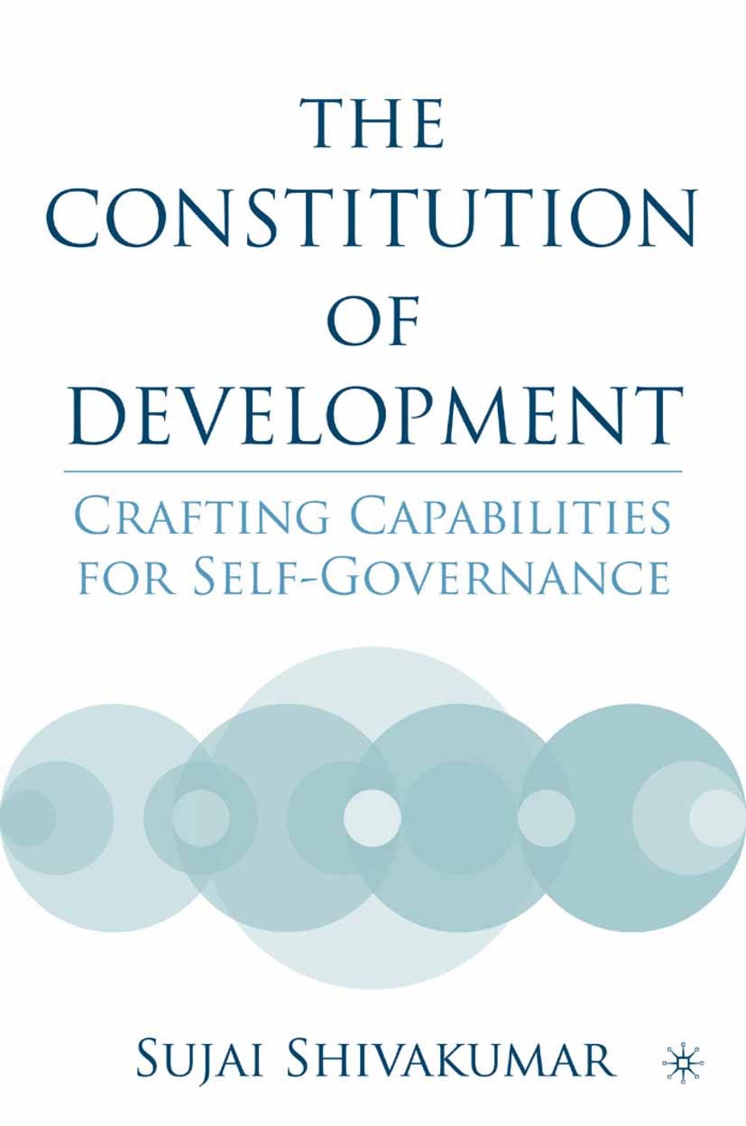 Titlebook: The Constitution of Development; Crafting Capabilitie Sujai Shivakumar Book 2005 Palgrave Macmillan, a division of Nature America Inc. 2005 Titlebook: The Constitution of Development; Crafting Capabilitie Sujai Shivakumar Book 2005 Palgrave Macmillan, a division of Nature America Inc. 2005