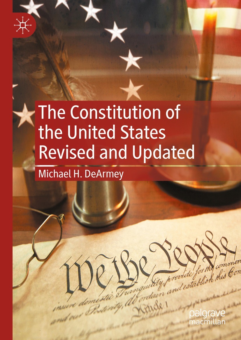 Titlebook: The Constitution of the United States Revised and Updated; Michael H. DeArmey Book 2023 The Editor(s) (if applicable) and The Author(s), u Titlebook: The Constitution of the United States Revised and Updated; Michael H. DeArmey Book 2023 The Editor(s) (if applicable) and The Author(s), u