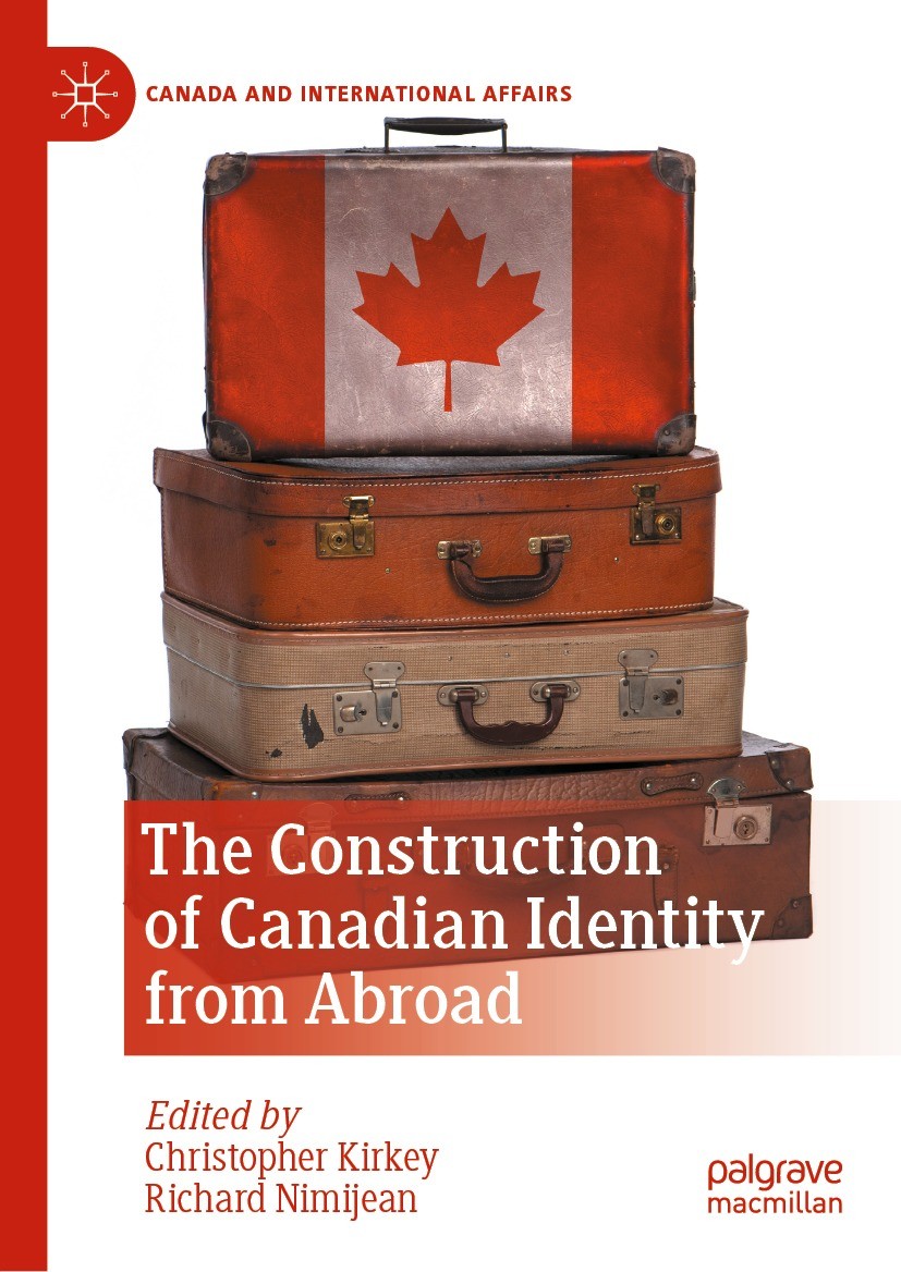 Titlebook: The Construction of Canadian Identity from Abroad; Christopher Kirkey,Richard Nimijean Book 2022 The Editor(s) (if applicable) and The Aut Titlebook: The Construction of Canadian Identity from Abroad; Christopher Kirkey,Richard Nimijean Book 2022 The Editor(s) (if applicable) and The Aut