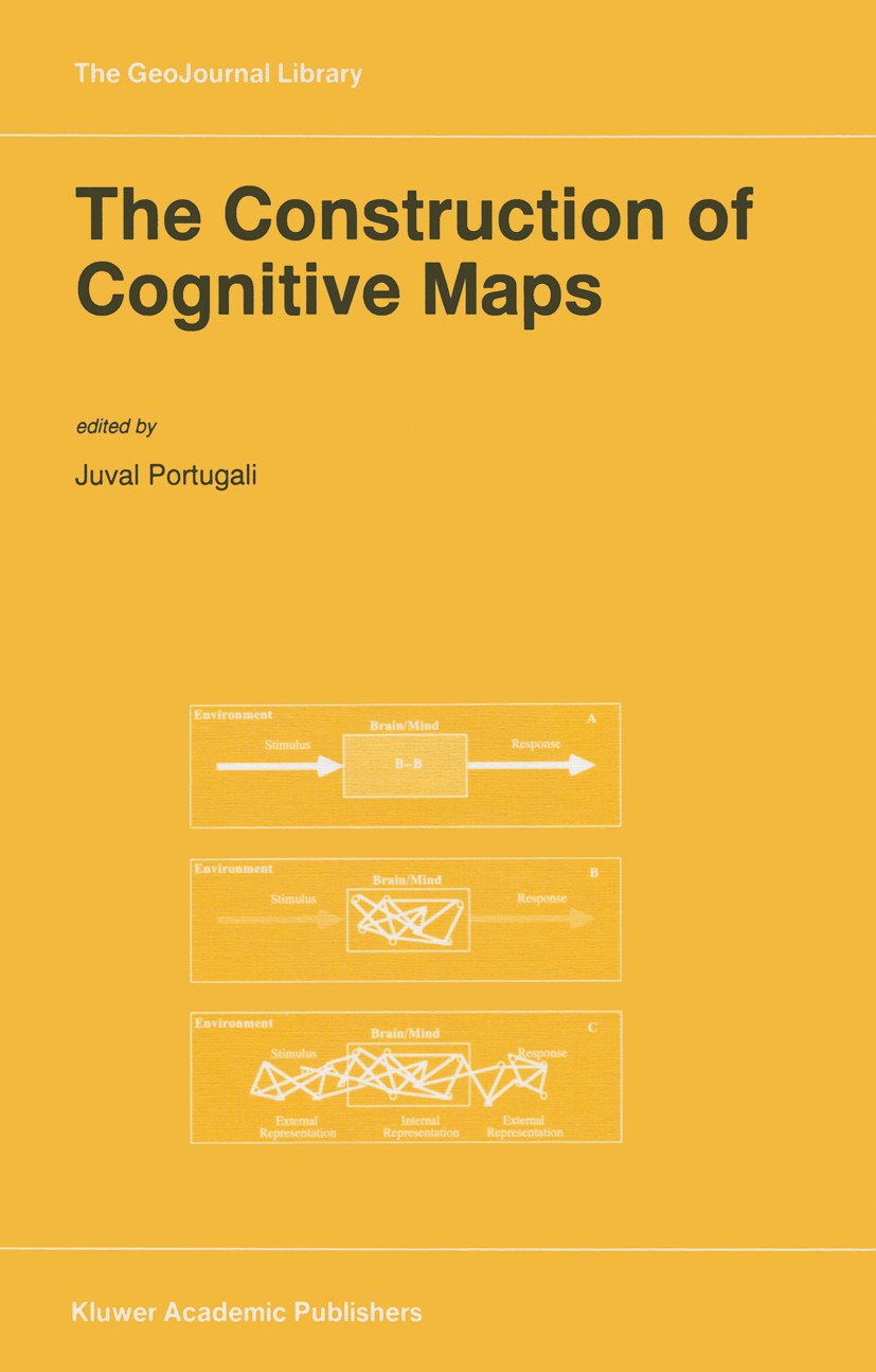 Titlebook: The Construction of Cognitive Maps; Juval Portugali Book 1996 Springer Nature B.V. 1996 Connectionism.Navigation.attention.cognition.knowl Titlebook: The Construction of Cognitive Maps; Juval Portugali Book 1996 Springer Nature B.V. 1996 Connectionism.Navigation.attention.cognition.knowl