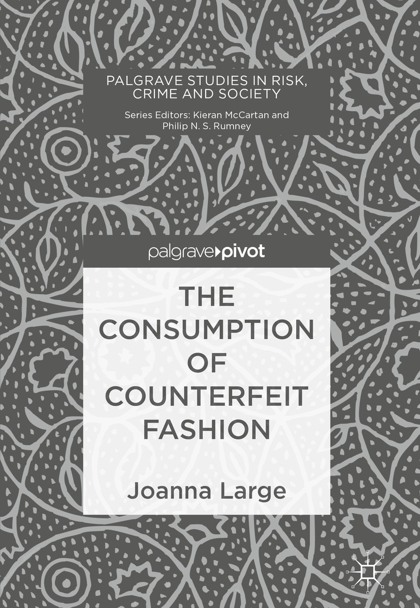 Titlebook: The Consumption of Counterfeit Fashion; Joanna Large Book 2019 The Editor(s) (if applicable) and The Author(s), under exclusive licence to Titlebook: The Consumption of Counterfeit Fashion; Joanna Large Book 2019 The Editor(s) (if applicable) and The Author(s), under exclusive licence to