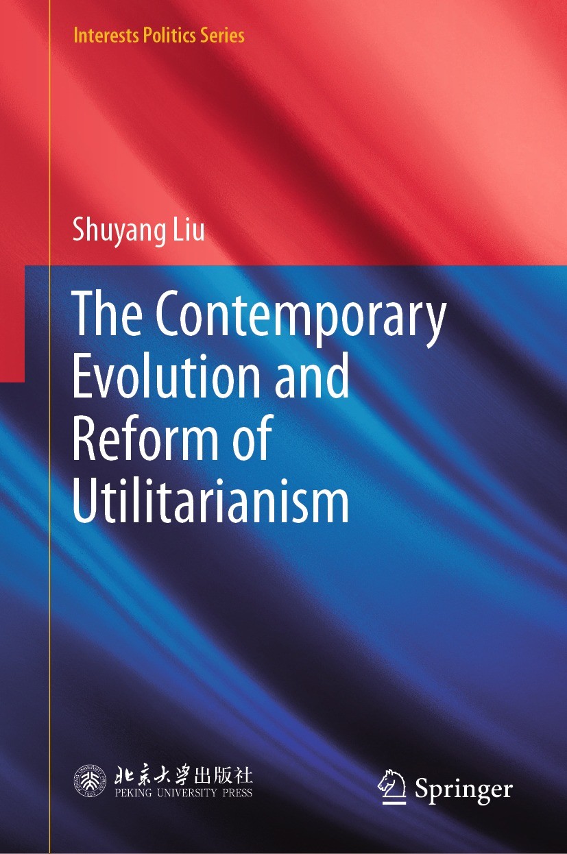 Titlebook: The Contemporary Evolution and Reform of Utilitarianism; Shuyang Liu Book 2023 Peking University Press 2023 Utilitarianism Theory.Interest Titlebook: The Contemporary Evolution and Reform of Utilitarianism; Shuyang Liu Book 2023 Peking University Press 2023 Utilitarianism Theory.Interest