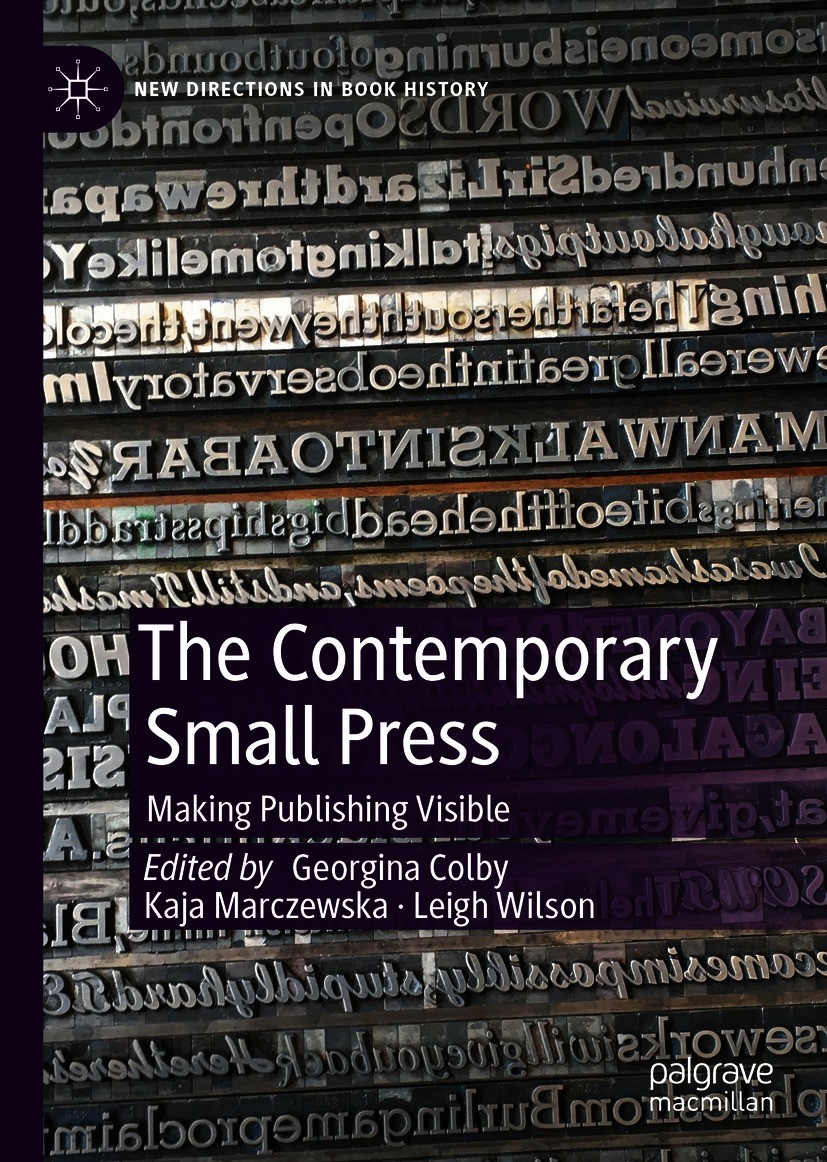 Titlebook: The Contemporary Small Press; Making Publishing Vi Georgina Colby,Kaja Marczewska,Leigh Wilson Book 2020 The Editor(s) (if applicable) and Titlebook: The Contemporary Small Press; Making Publishing Vi Georgina Colby,Kaja Marczewska,Leigh Wilson Book 2020 The Editor(s) (if applicable) and