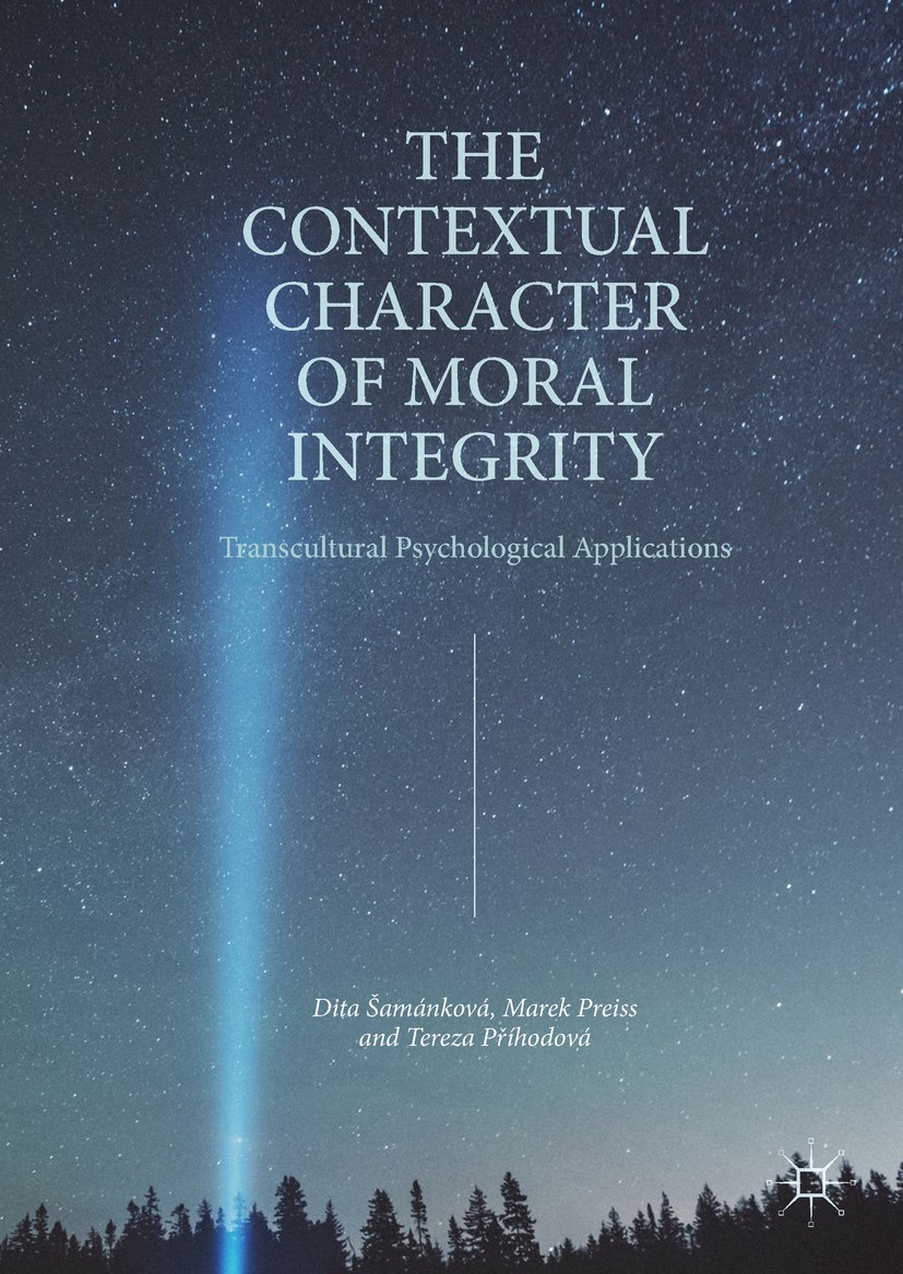 Titlebook: The Contextual Character of Moral Integrity; Transcultural Psycho Dita Šamánková,Marek Preiss,Tereza Příhodová Book 2018 The Editor(s) (if Titlebook: The Contextual Character of Moral Integrity; Transcultural Psycho Dita Šamánková,Marek Preiss,Tereza Příhodová Book 2018 The Editor(s) (if