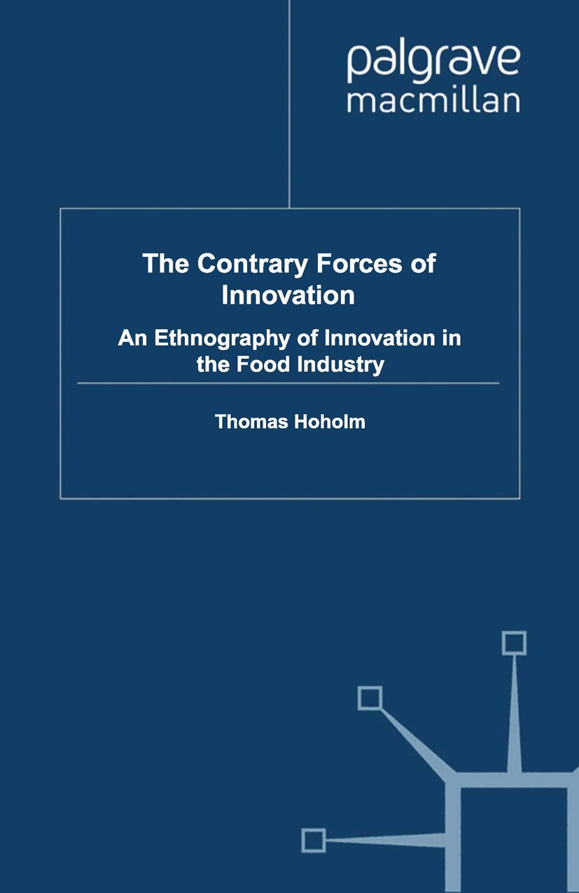 Titlebook: The Contrary Forces of Innovation; An Ethnography of In Thomas Hoholm Book 2011 Palgrave Macmillan, a division of Macmillan Publishers Limi Titlebook: The Contrary Forces of Innovation; An Ethnography of In Thomas Hoholm Book 2011 Palgrave Macmillan, a division of Macmillan Publishers Limi